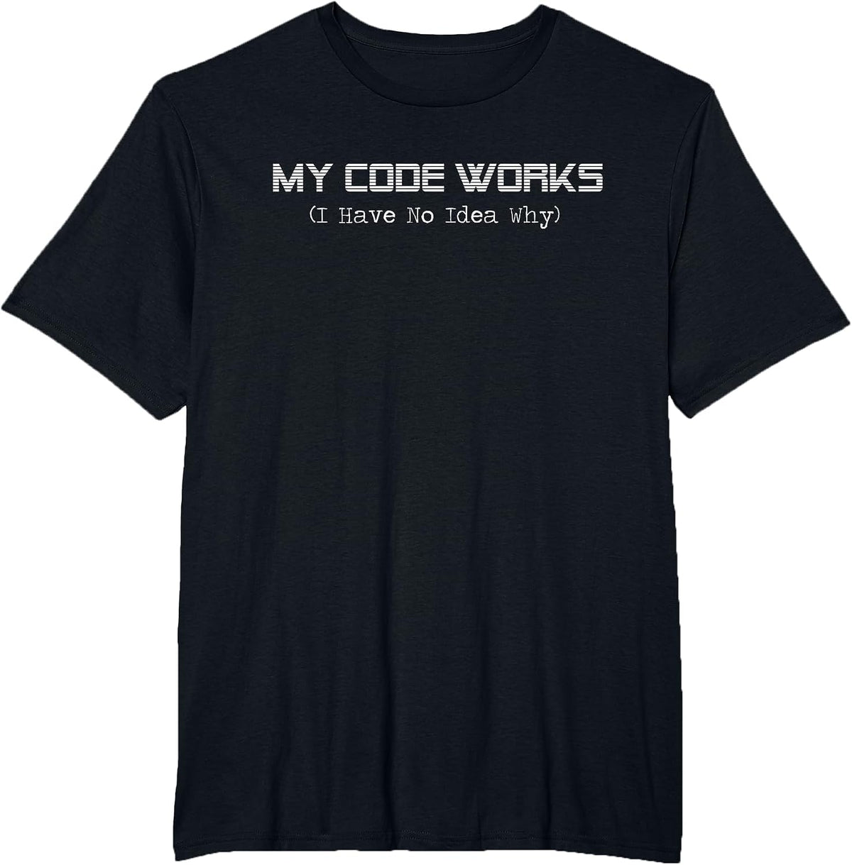 Funny Programmer My Code Works I Have No Idea Why Coding T-Shirt - Black