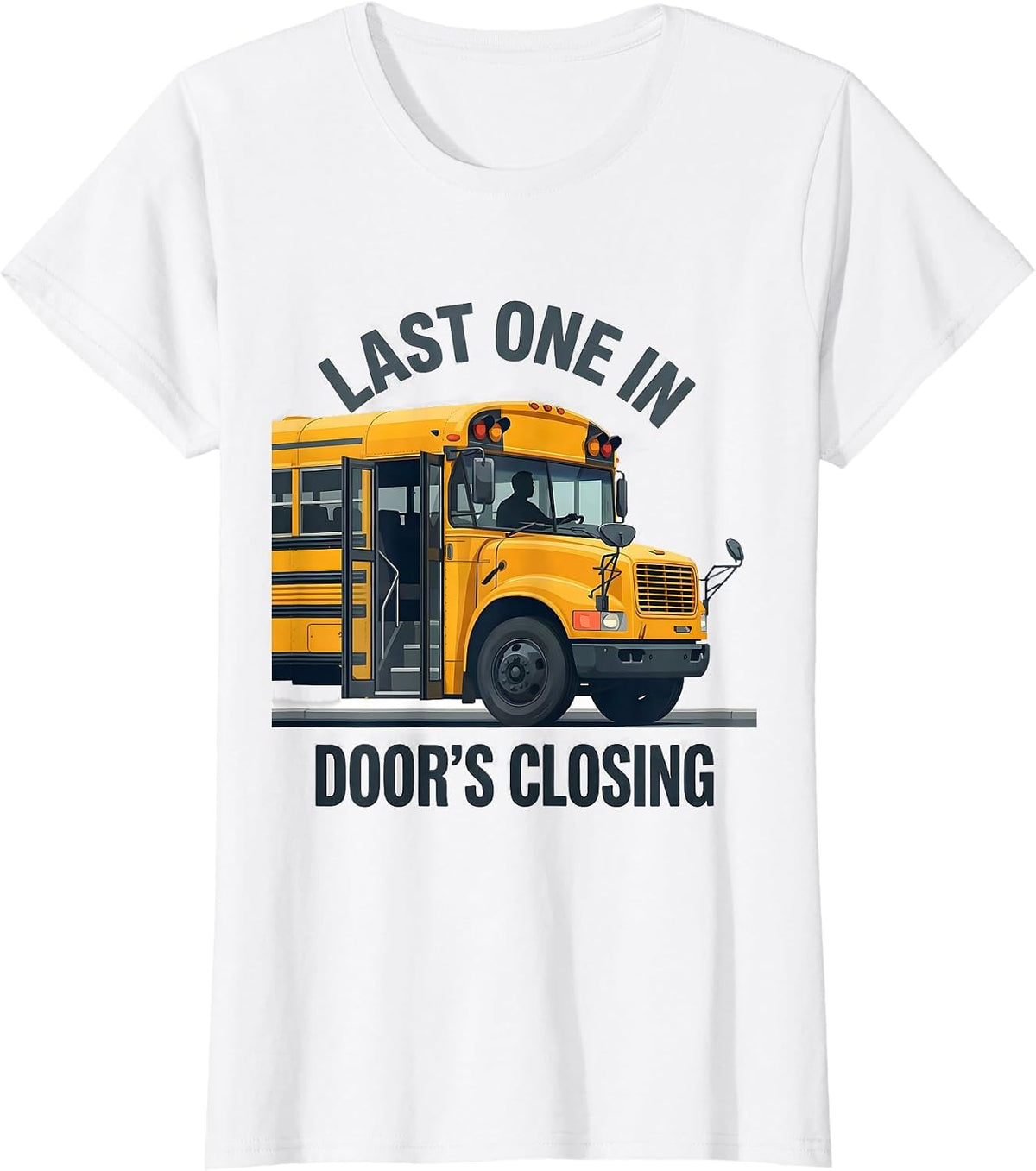 Last One In, Door's Closing Funny School Bus Driver T-Shirt - White