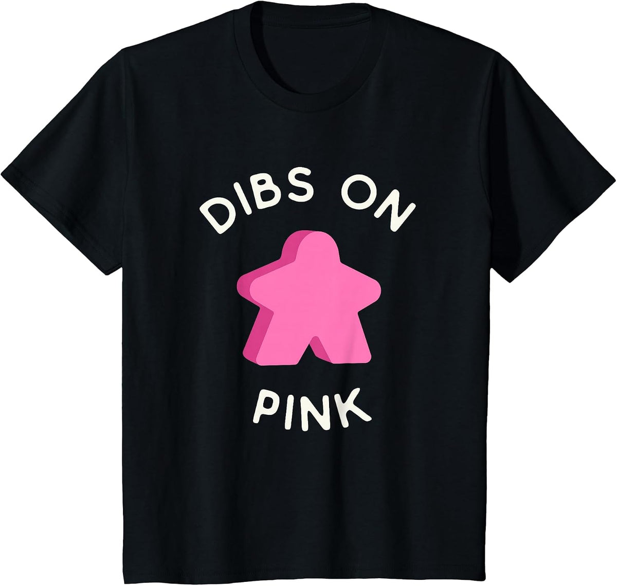 I Call Dibs on the Pink Meeple 'Coz I Always Play Pink! T-Shirt - Black