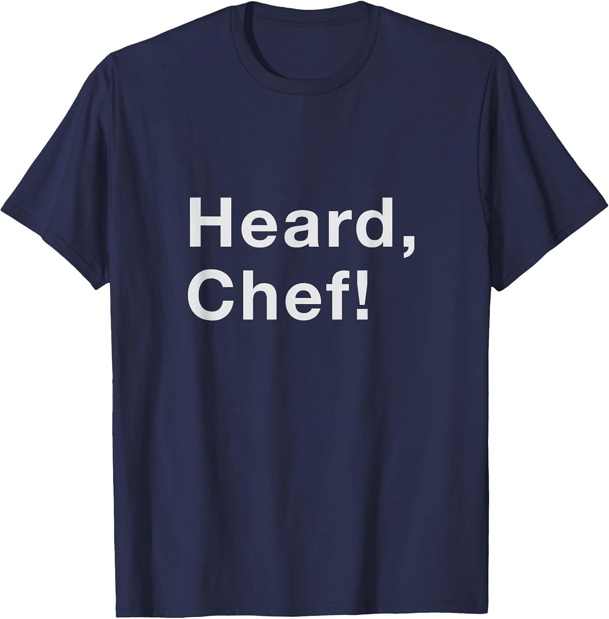 Heard, Chef! T-Shirt - Navy Blue