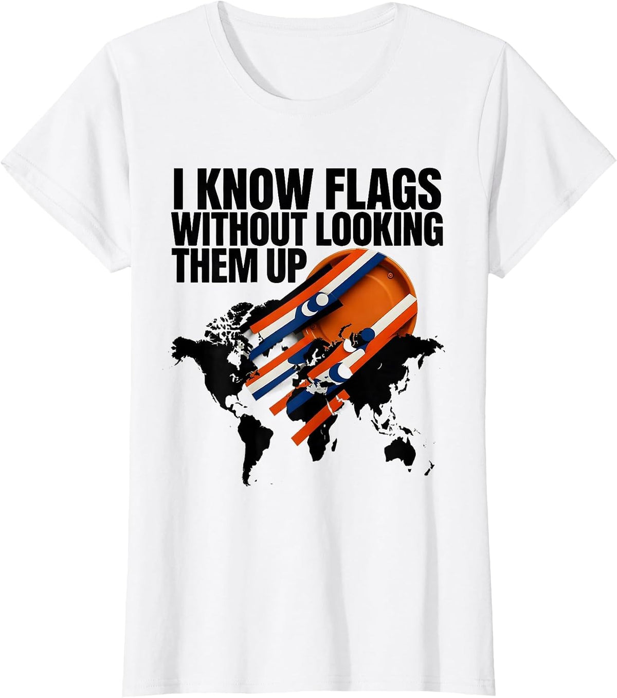 I Know Flags Without Looking Them Up Geography Lover Teacher T-Shirt - White