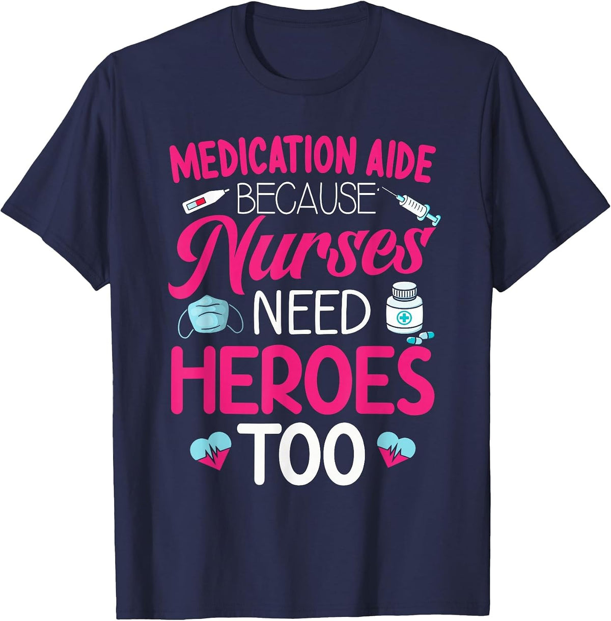 Medication Aide Nurses Need Heroes Med Aide Medication Aides T-Shirt - Navy Blue