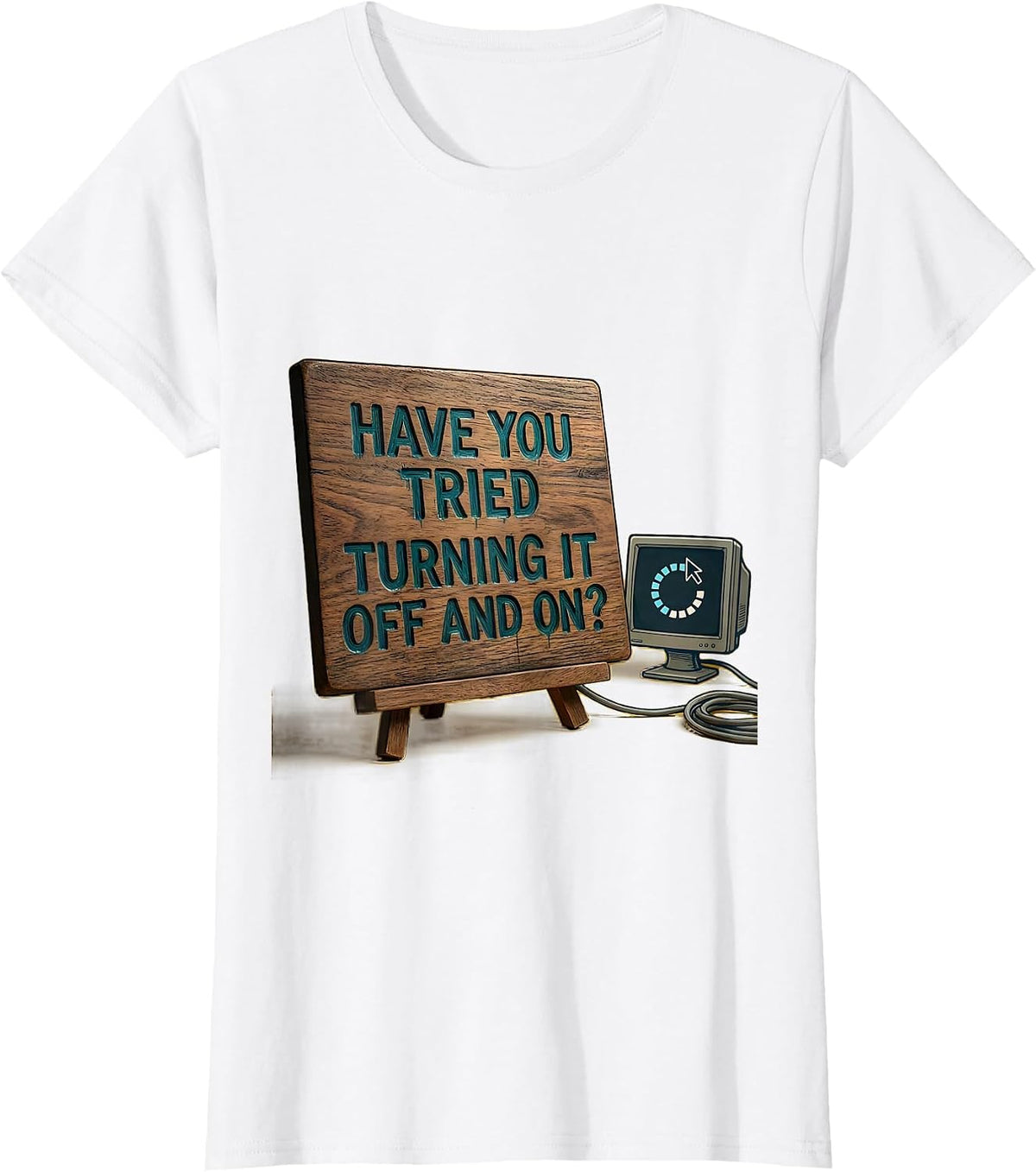Women's Have You Tried Turning It Off And On? Funny Tech Support T-Shirt - White