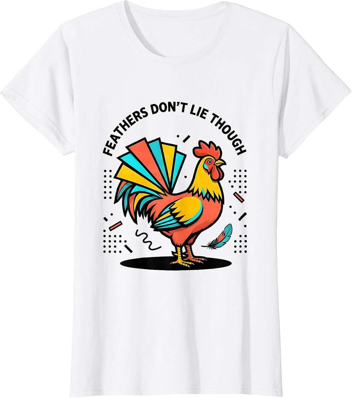 Women's Feathers Don't Lie Funny Chicken Design T-Shirt - White