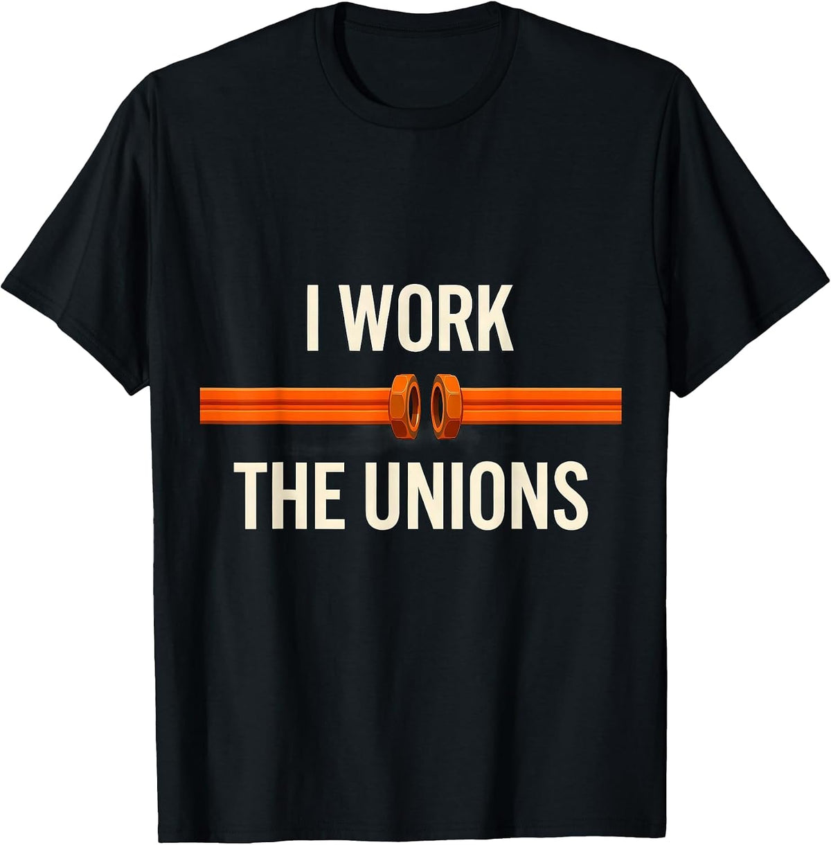 Men's I Work The Unions Funny Plumber Occupation Humor T-Shirt - Black