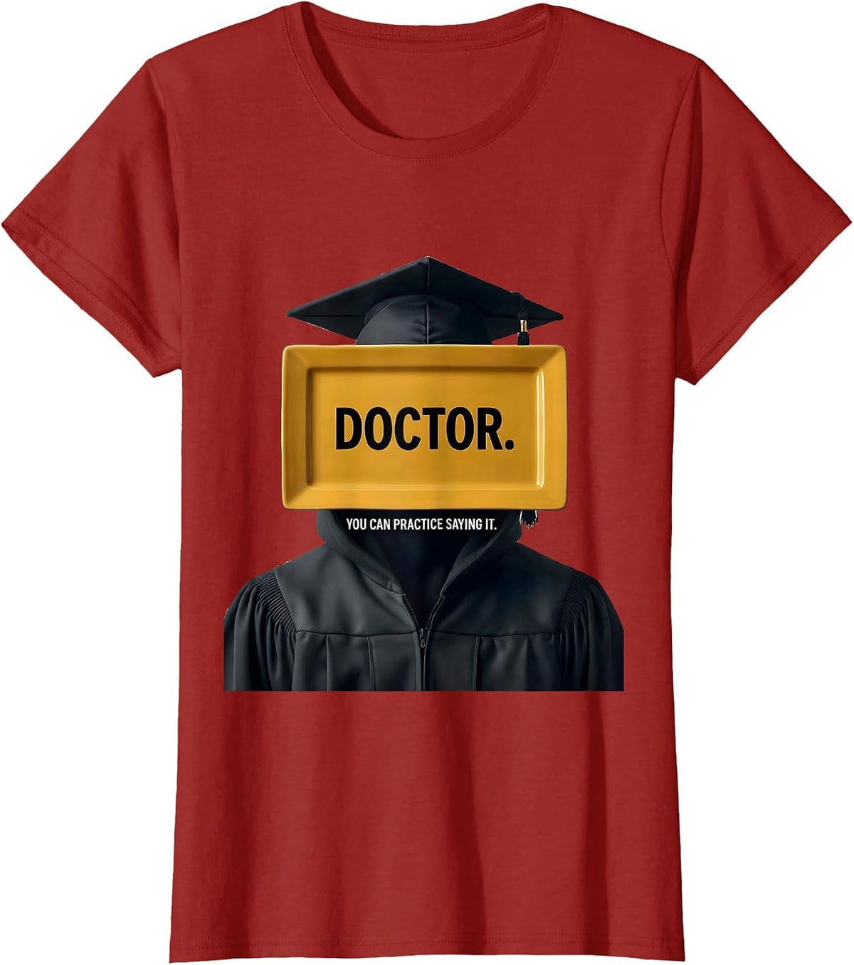 Doctor. You Can Practice Saying It. Funny Graduation Gift T-Shirt, Women, Cranberry Red, X-Large - As Pictured
