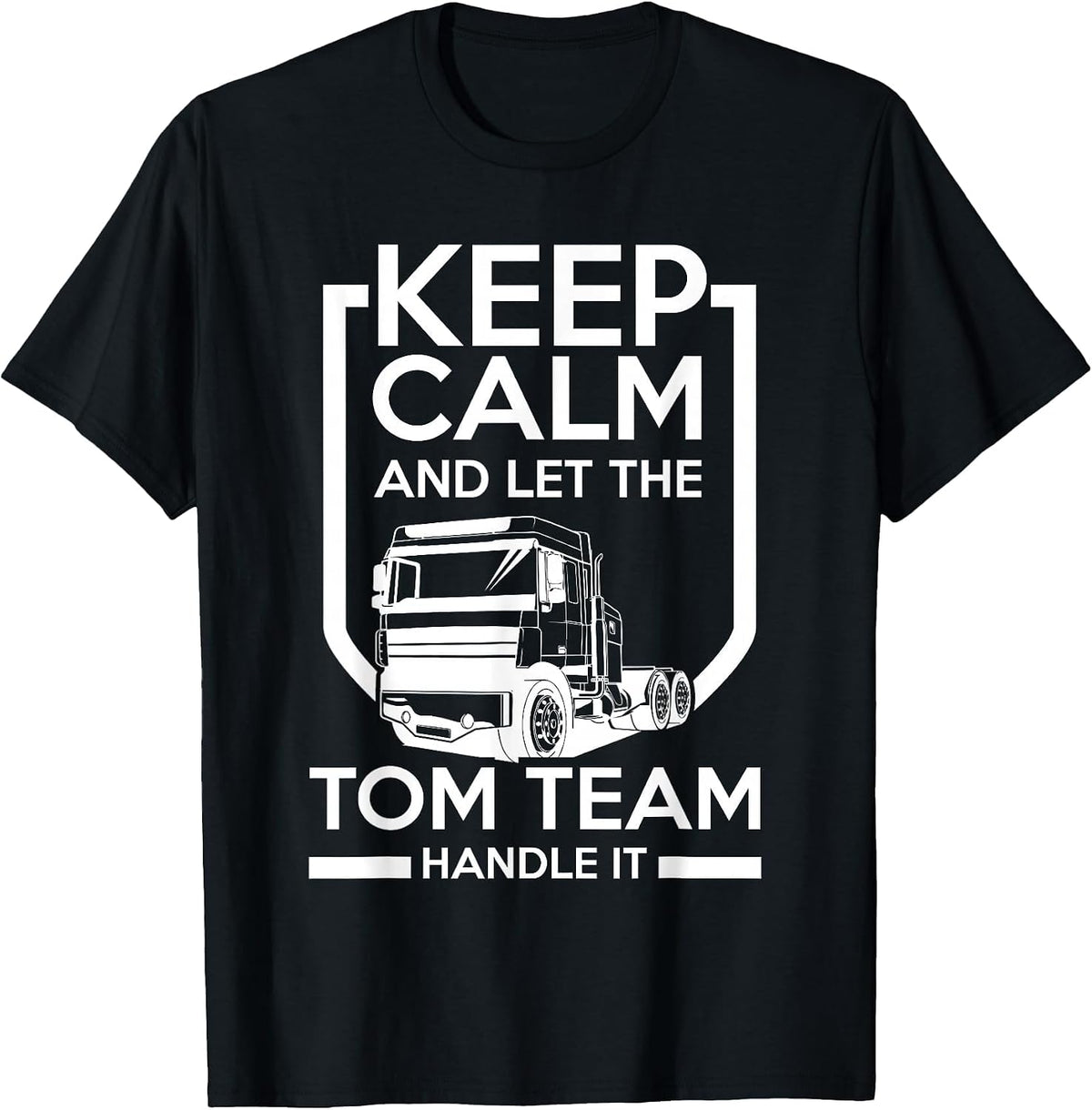 Keep Calm and Let the Tom Team Handle It T-Shirt - Black