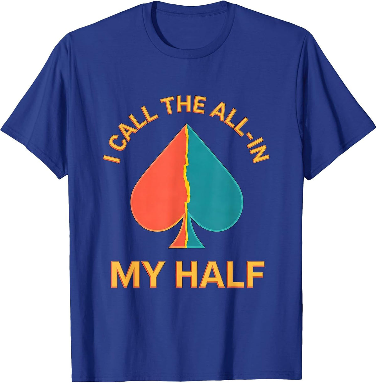 I Call The All-In My Half Funny Poker Player Gambling Humor T-Shirt - Royal Blue
