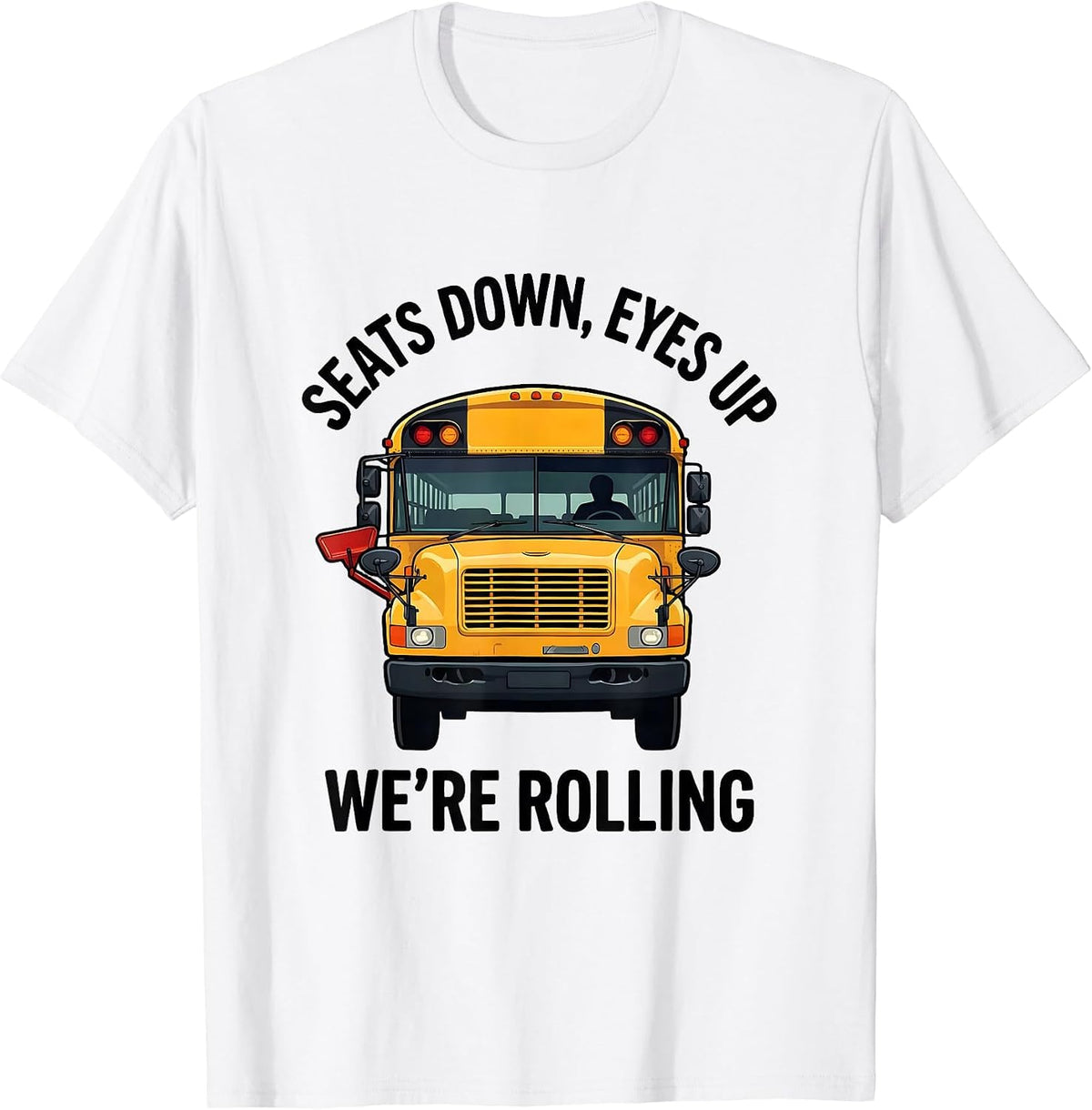 Men's Seats Down Eyes Up We're Rolling Funny School Bus Driver T-Shirt - White