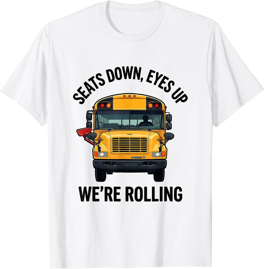 Men's Seats Down Eyes Up We're Rolling Funny School Bus Driver T-Shirt - White