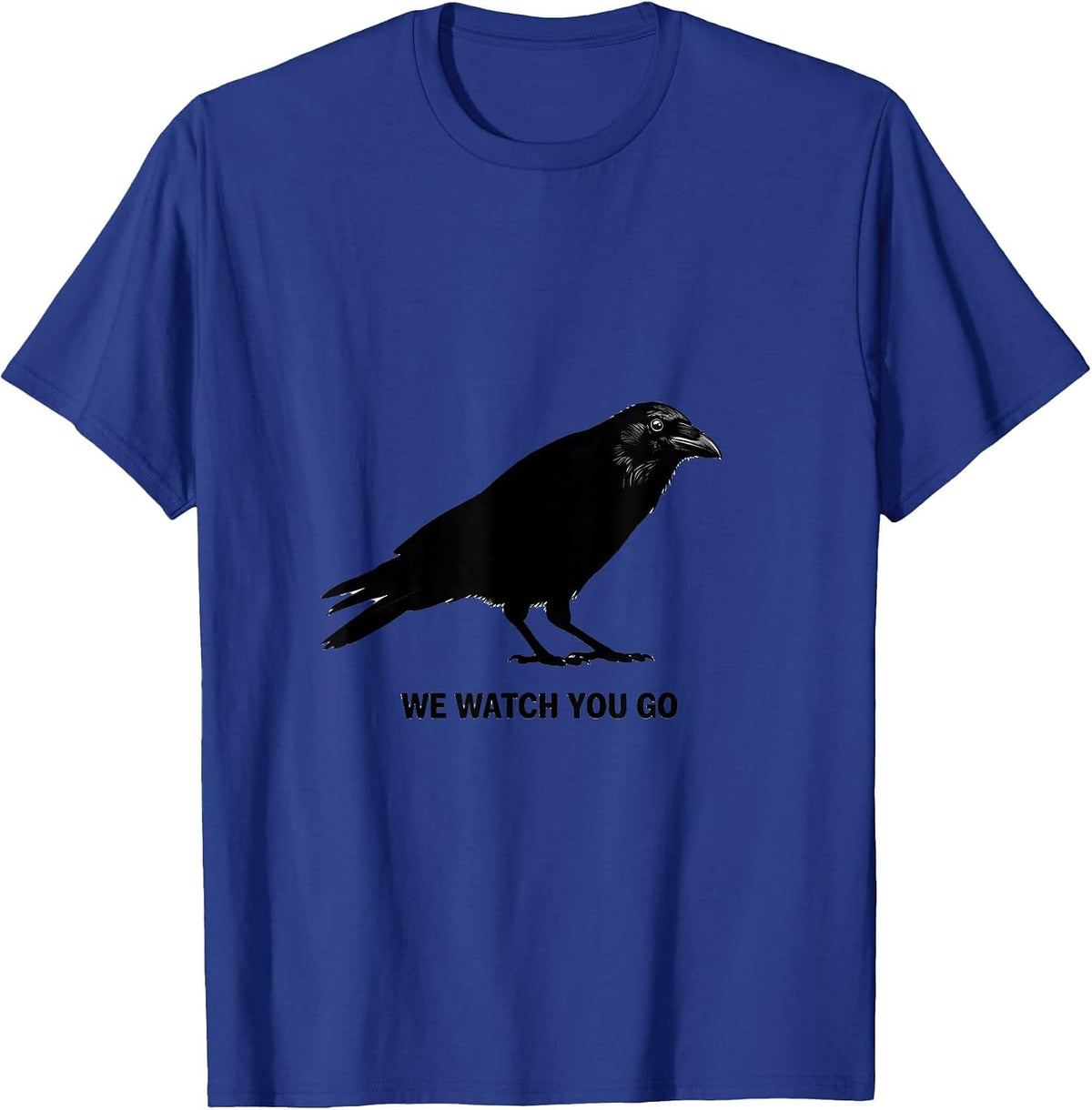 Men's We Watch You Go Funny Crow Raven Dark Humor Pun T-Shirt - Royal Blue
