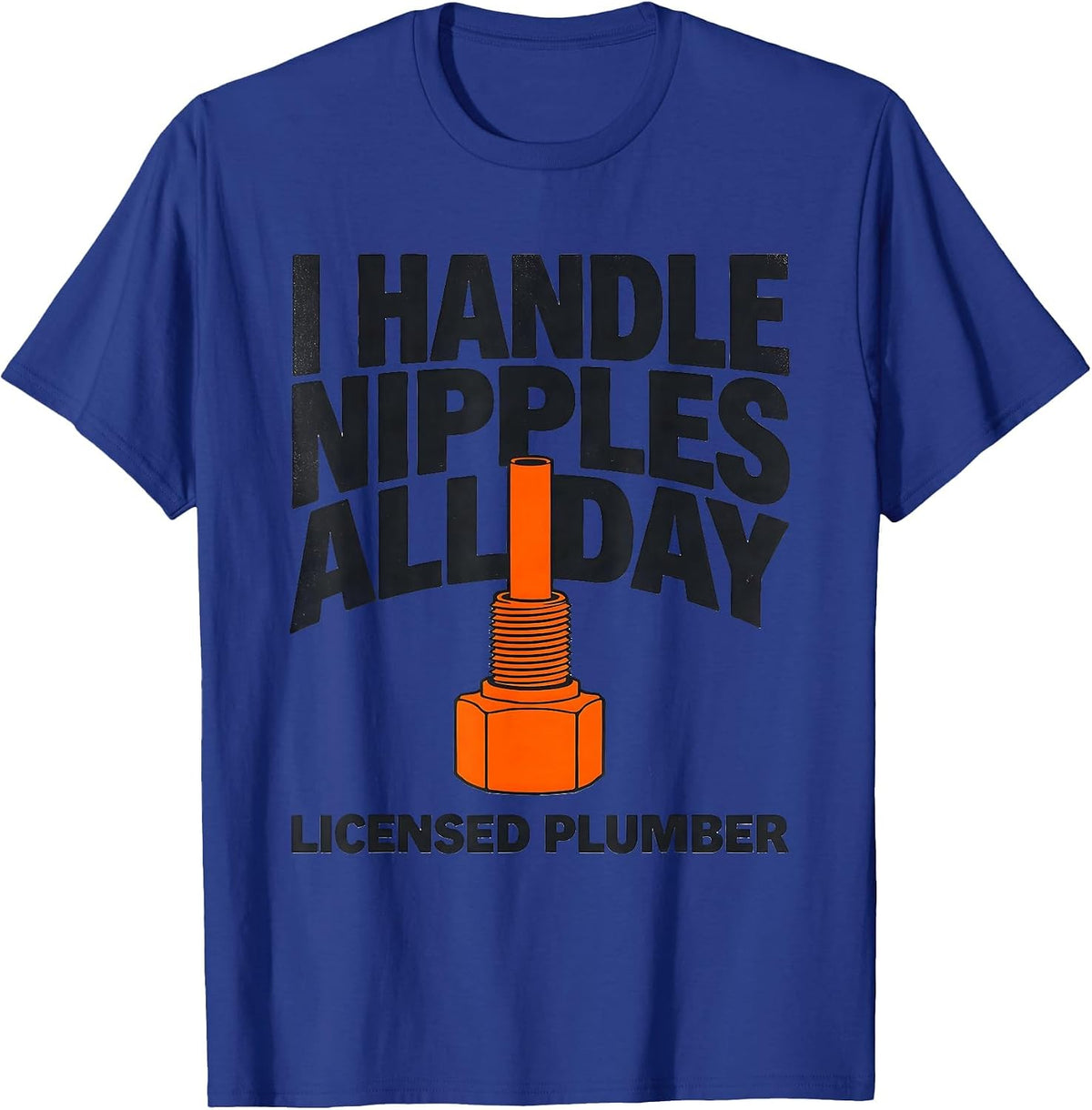 Men's I HANDLE NIPPLES ALL DAY LICENSED PLUMBER Funny T-Shirt - Royal Blue