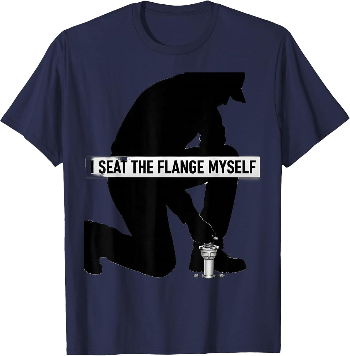 Men's I Seat The Flange Myself Funny Plumber Pipefitter T-Shirt - Navy Blue