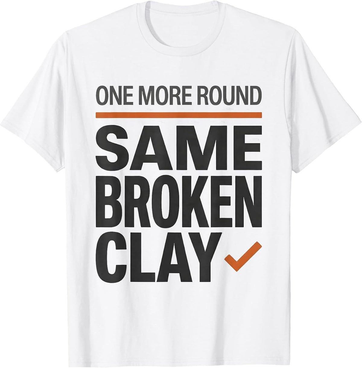 Men's One More Round Same Broken Clay Funny Trap Shooting Skeet T-Shirt - White