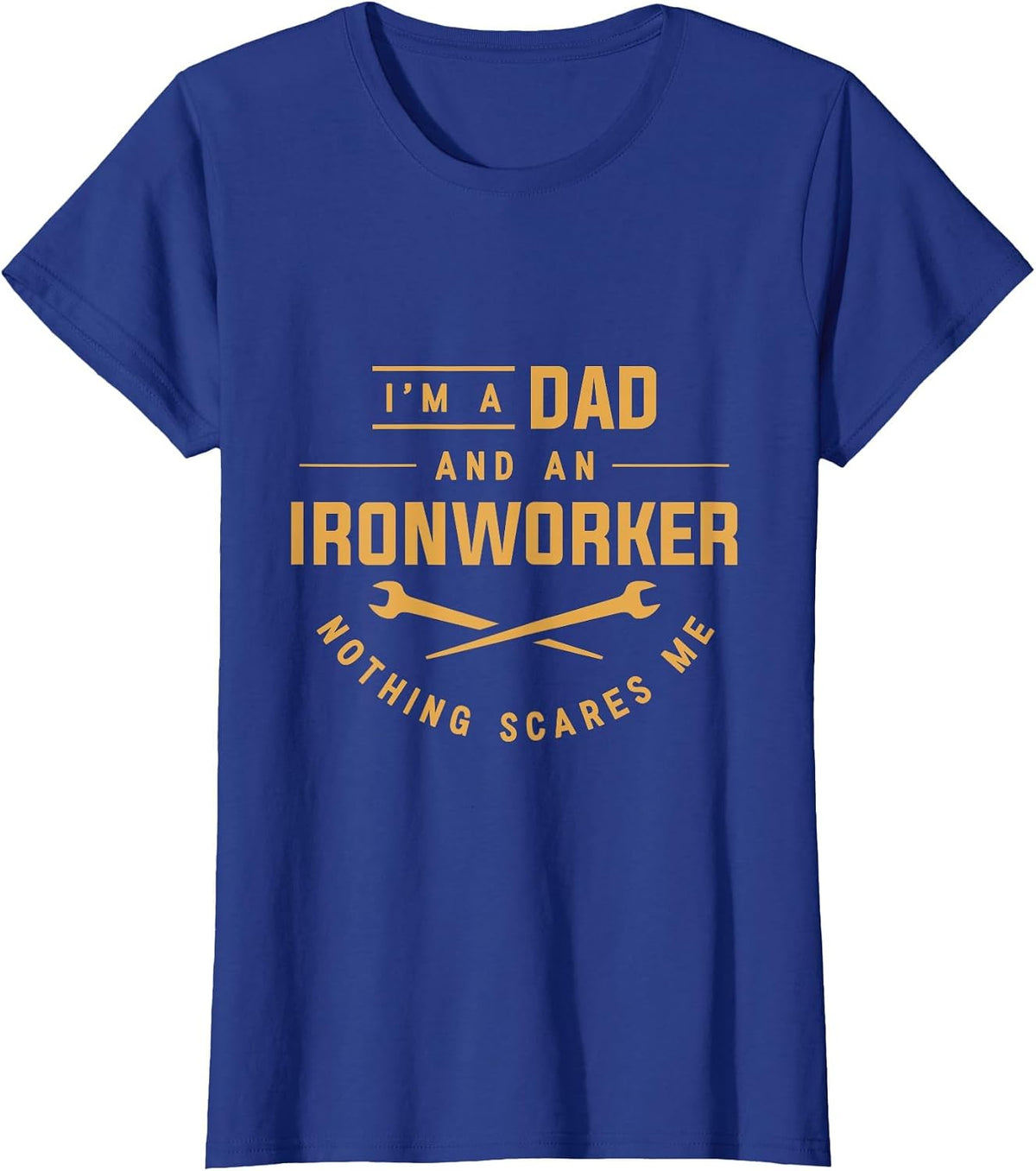 I'm A Dad and an Ironworker Nothing Scares Me Union Ironwork T-Shirt - Royal Blue