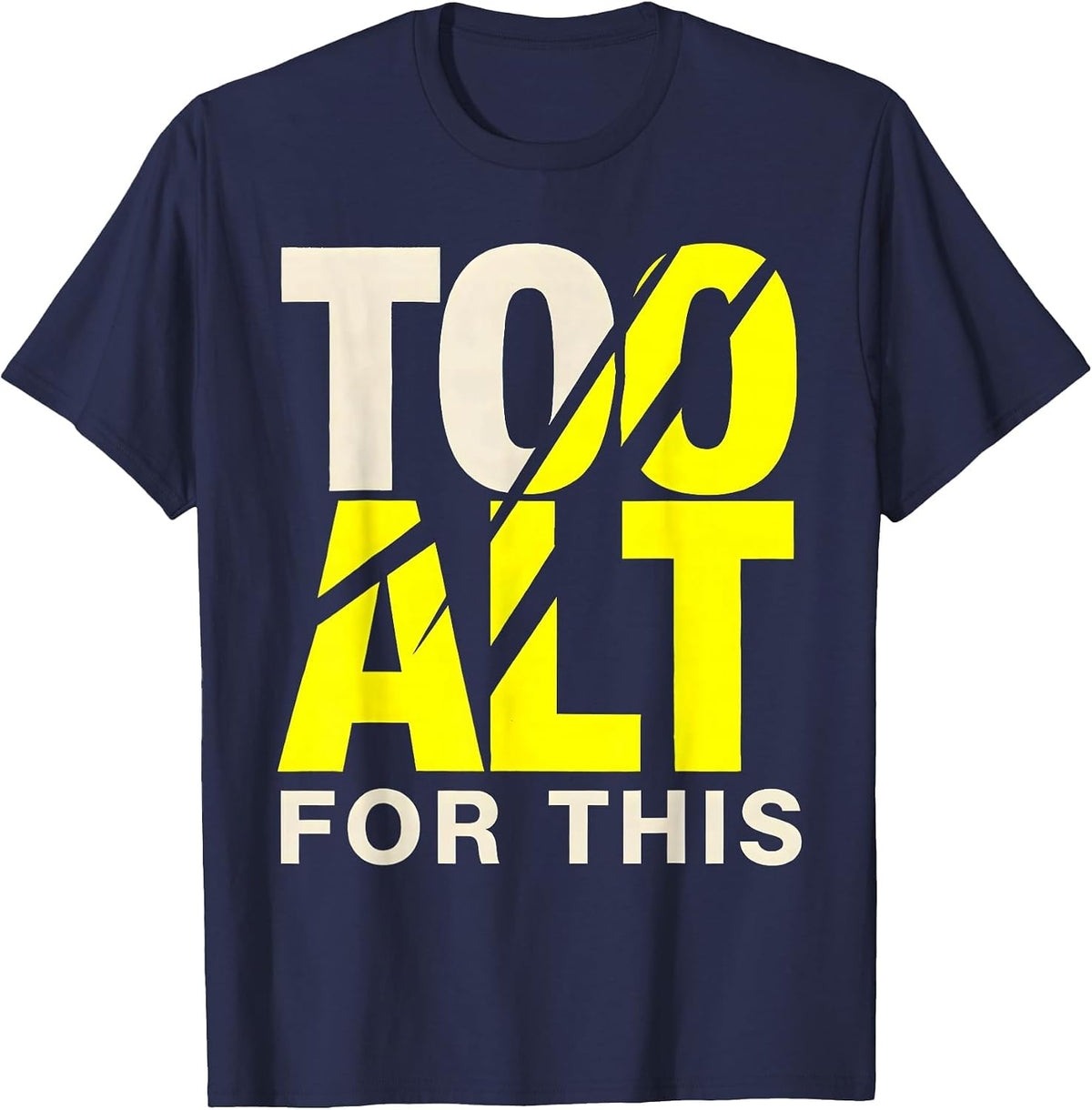 Too Alt For This Bold Statement Design T-Shirt - Navy Blue