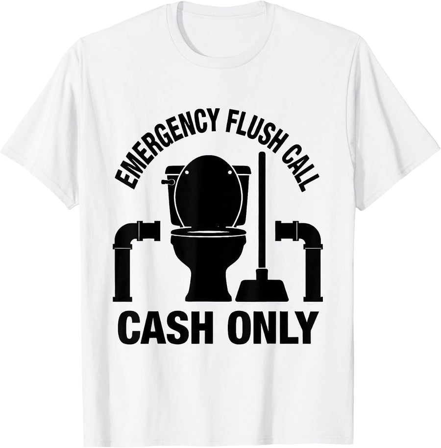 Men's Emergency Flush Call Cash Only Funny Plumber Pipefitter Gift T-Shirt - White