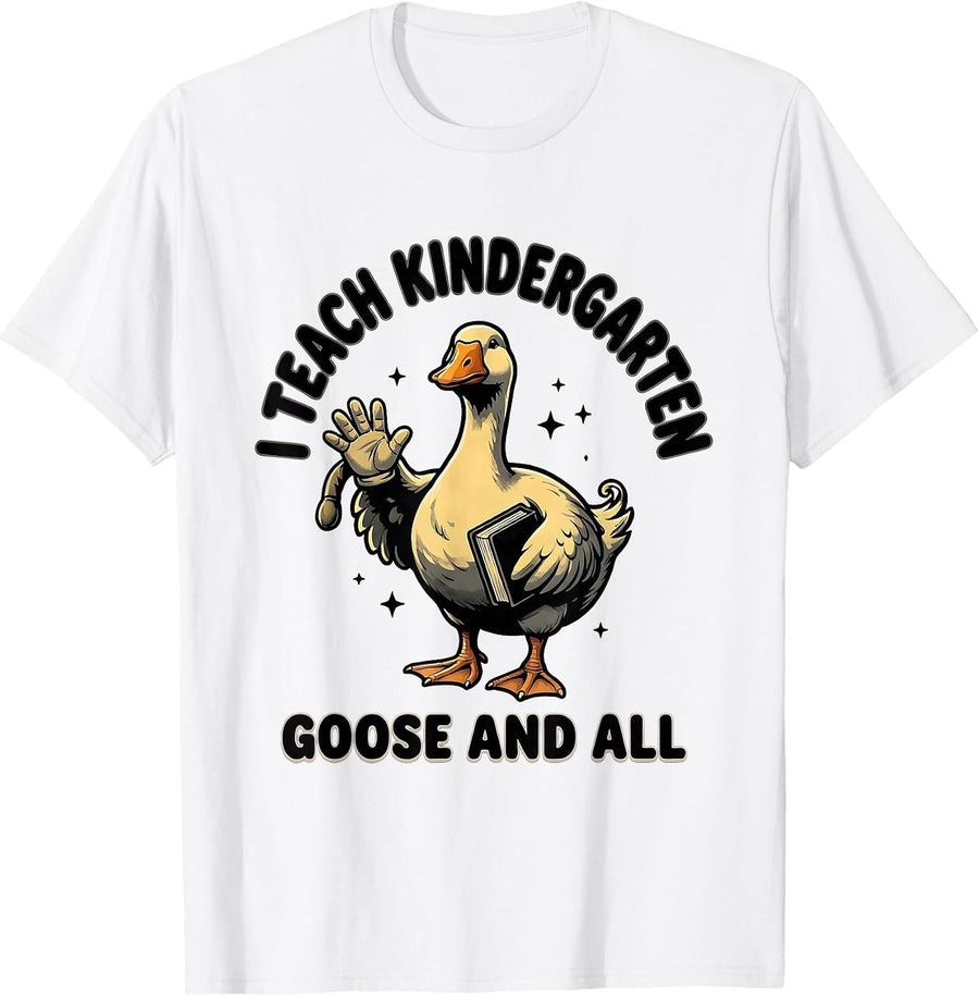 Men's I Teach Kindergarten Goose and All Funny Preschool Teacher T-Shirt - White