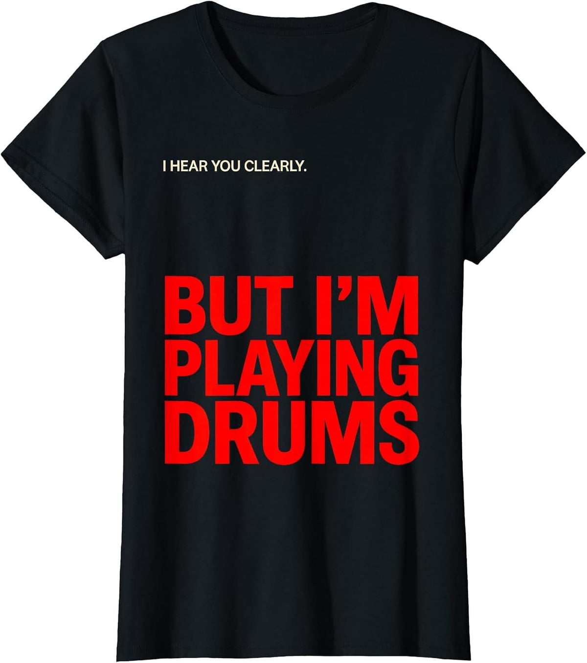 Women's I Hear You Clearly, But I'm Playing Drums Funny Drummer T-Shirt - Black