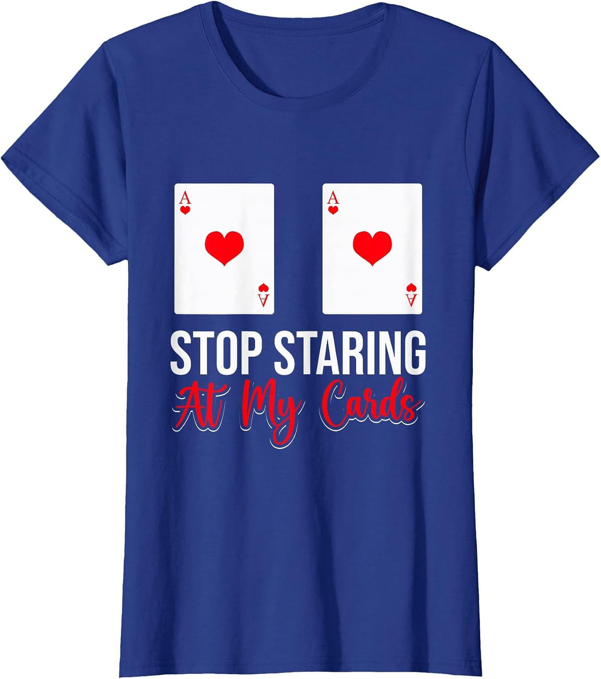 Stop Staring At My Cards Funny Poker Casino Women T-Shirt - Royal Blue