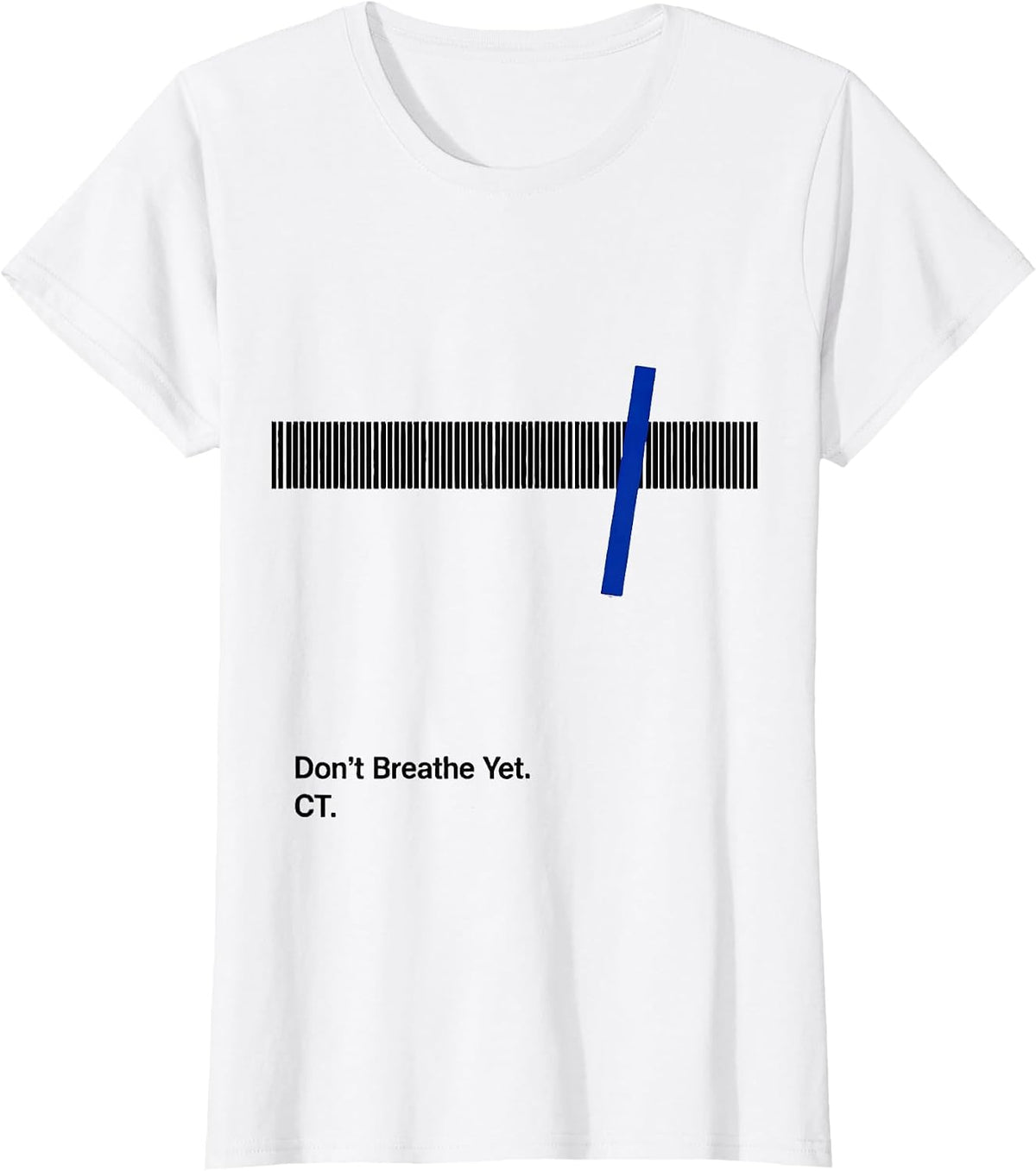 Women's Don't Breathe Yet CT Radiology Tech X-ray Tech Humor T-Shirt - White