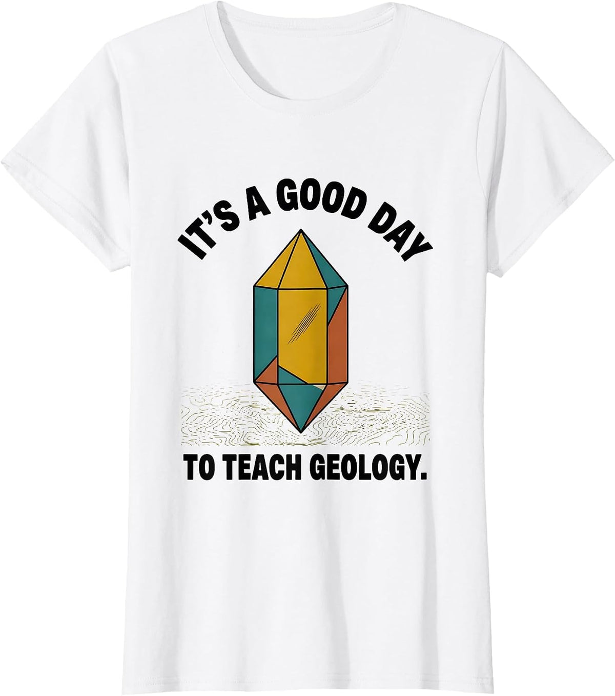 It's A Good Day To Teach Geology Funny College Professor T-Shirt - White