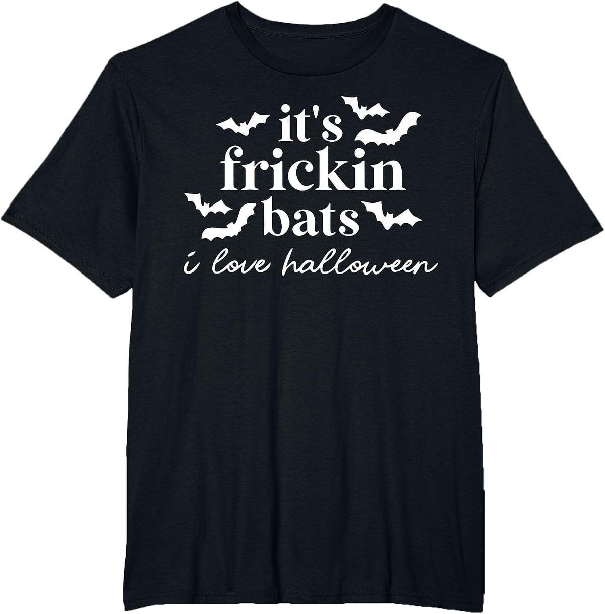 It's Frickin Bats I Love Halloween T-Shirt - Black