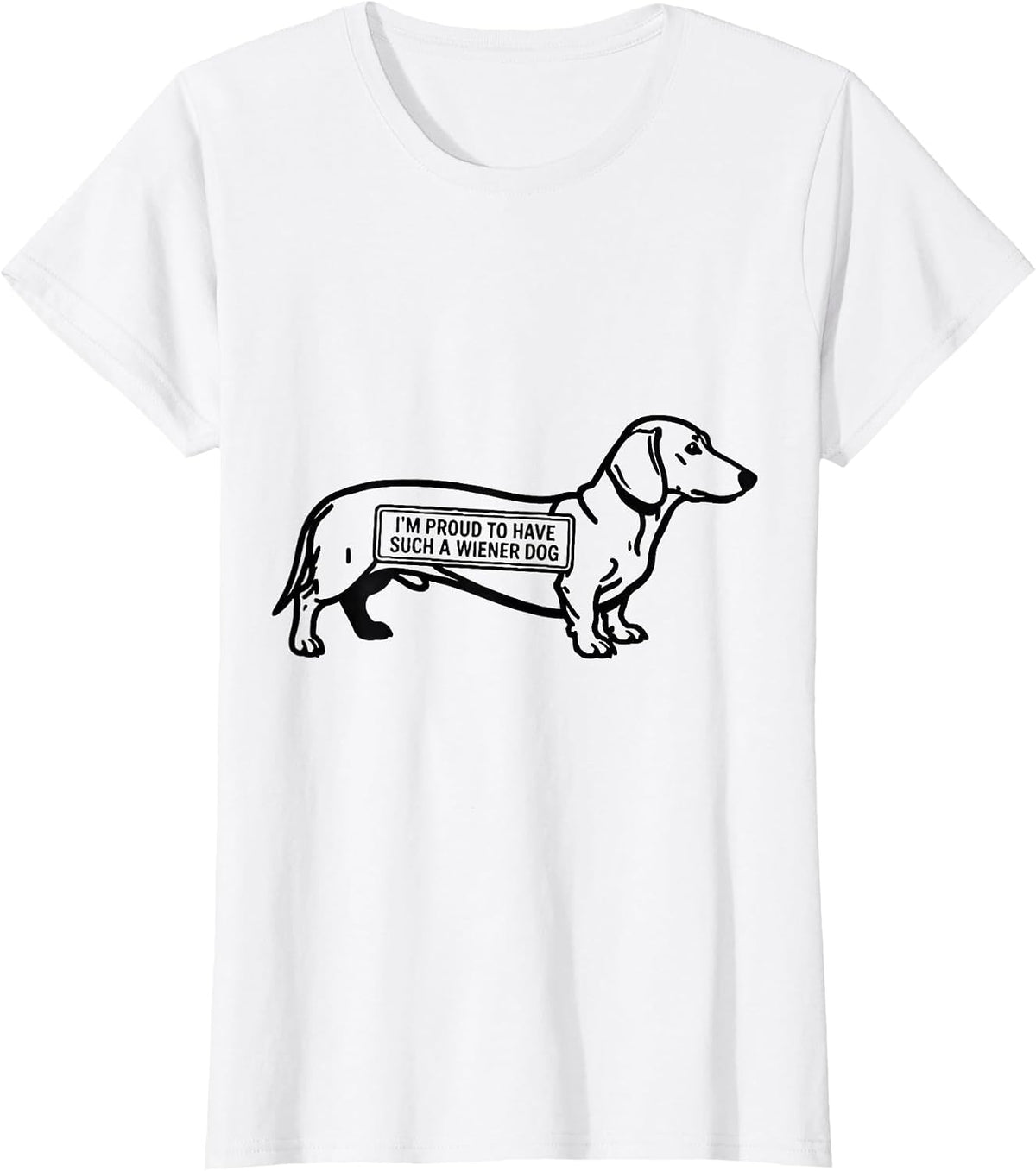 I’m Proud To Have Such A Wiener Dog Funny Dachshund Dog T-Shirt - White