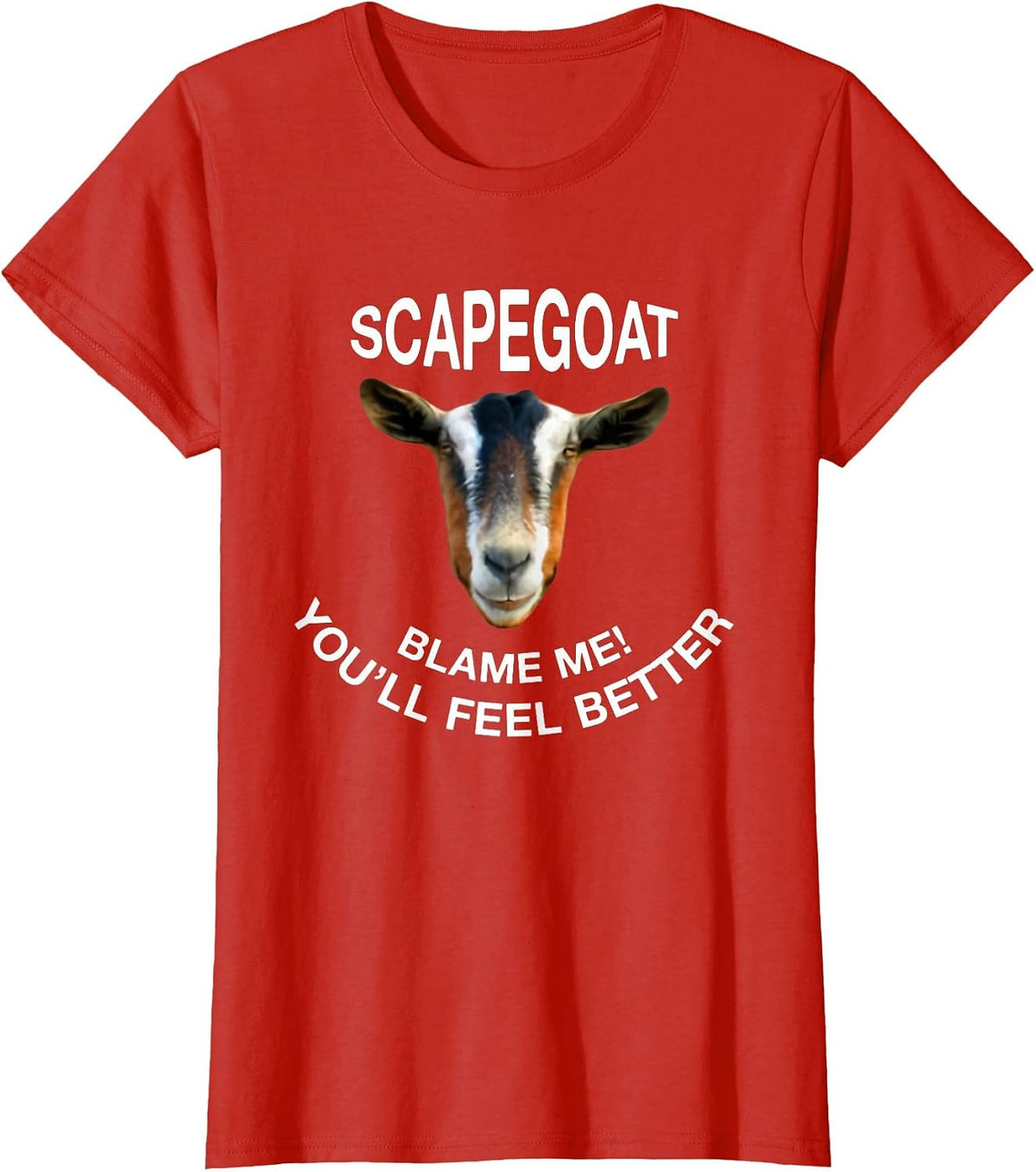 Goat Scapegoat Blame Me! You'll Feel Better Funny Saying T-Shirt - Red