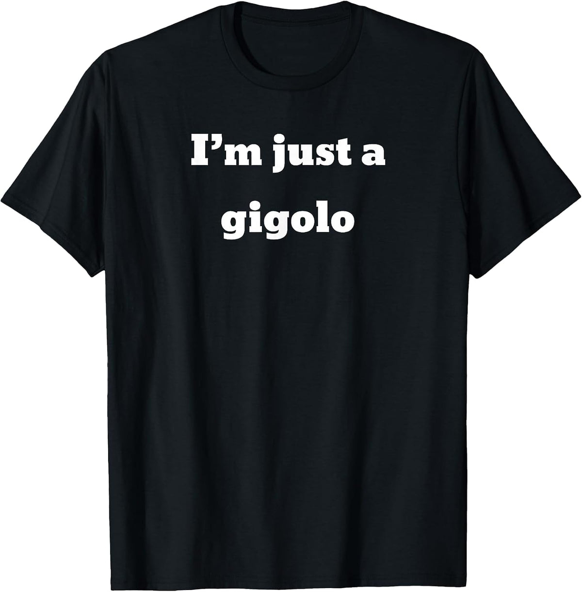 I'm just a Gigolo T-Shirt - Black