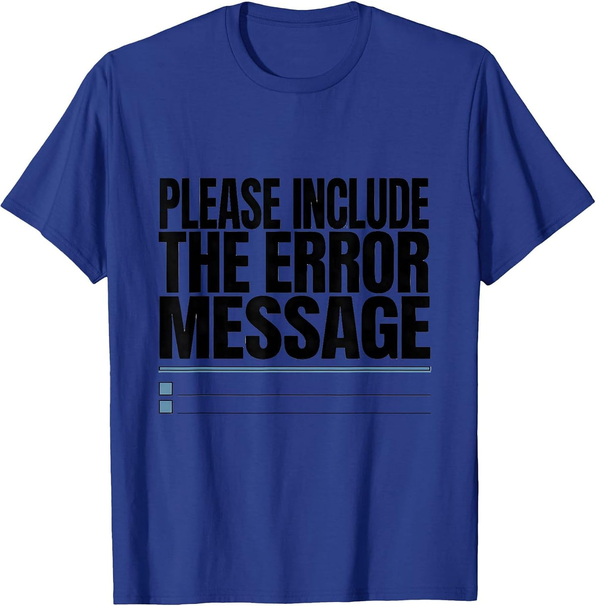 Please Include The Error Message Funny IT Support Programmer T-Shirt - Royal Blue
