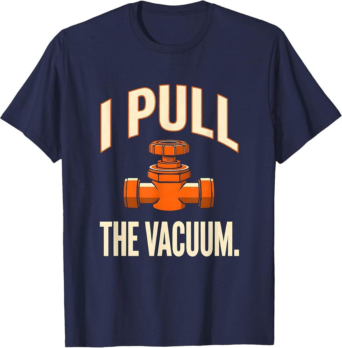 Men's I Pull The Vacuum Funny Plumber Pipefitter Steamfitter Gift T-Shirt - Navy Blue