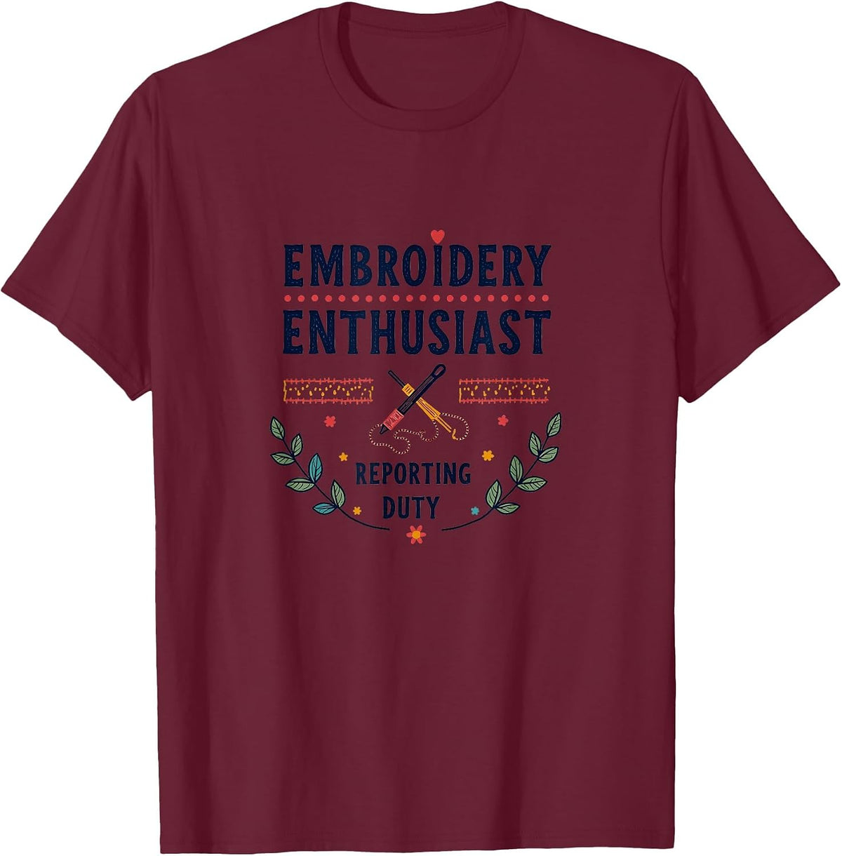 Embroidery Enthusiast Reporting for Duty Design T-Shirt - Burgundy