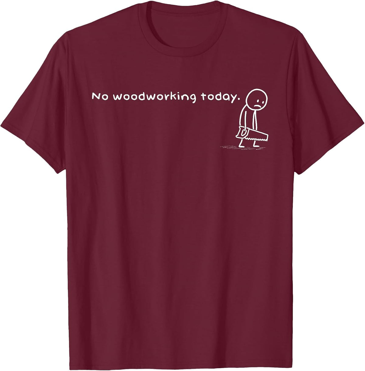 Funny No Woodworking Today Humor Woodworker Meme Carpentry T-Shirt - Burgundy