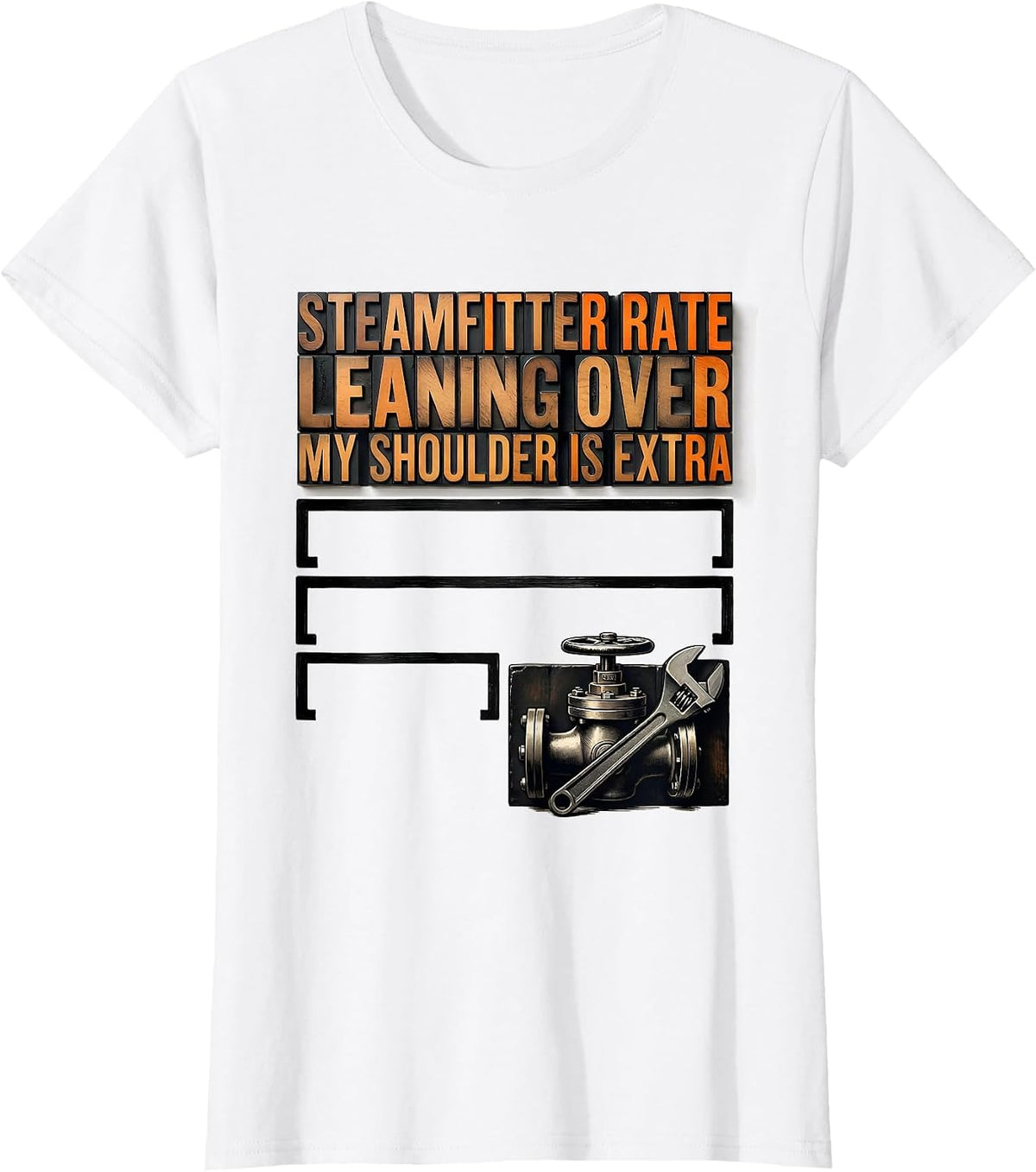Women's Steamfitter Rate: Leaning Over My Shoulder Is Extra Funny T-Shirt - White