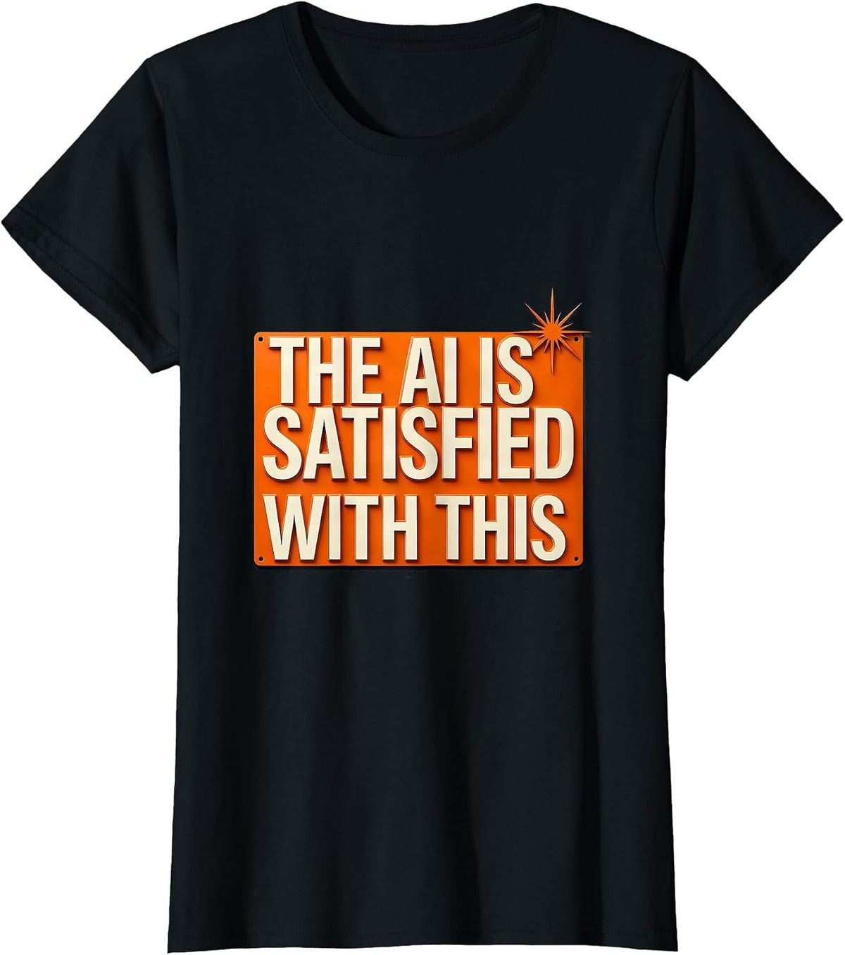 The AI Is Satisfied With This Funny AI Culture Tech Worker T-Shirt - Black