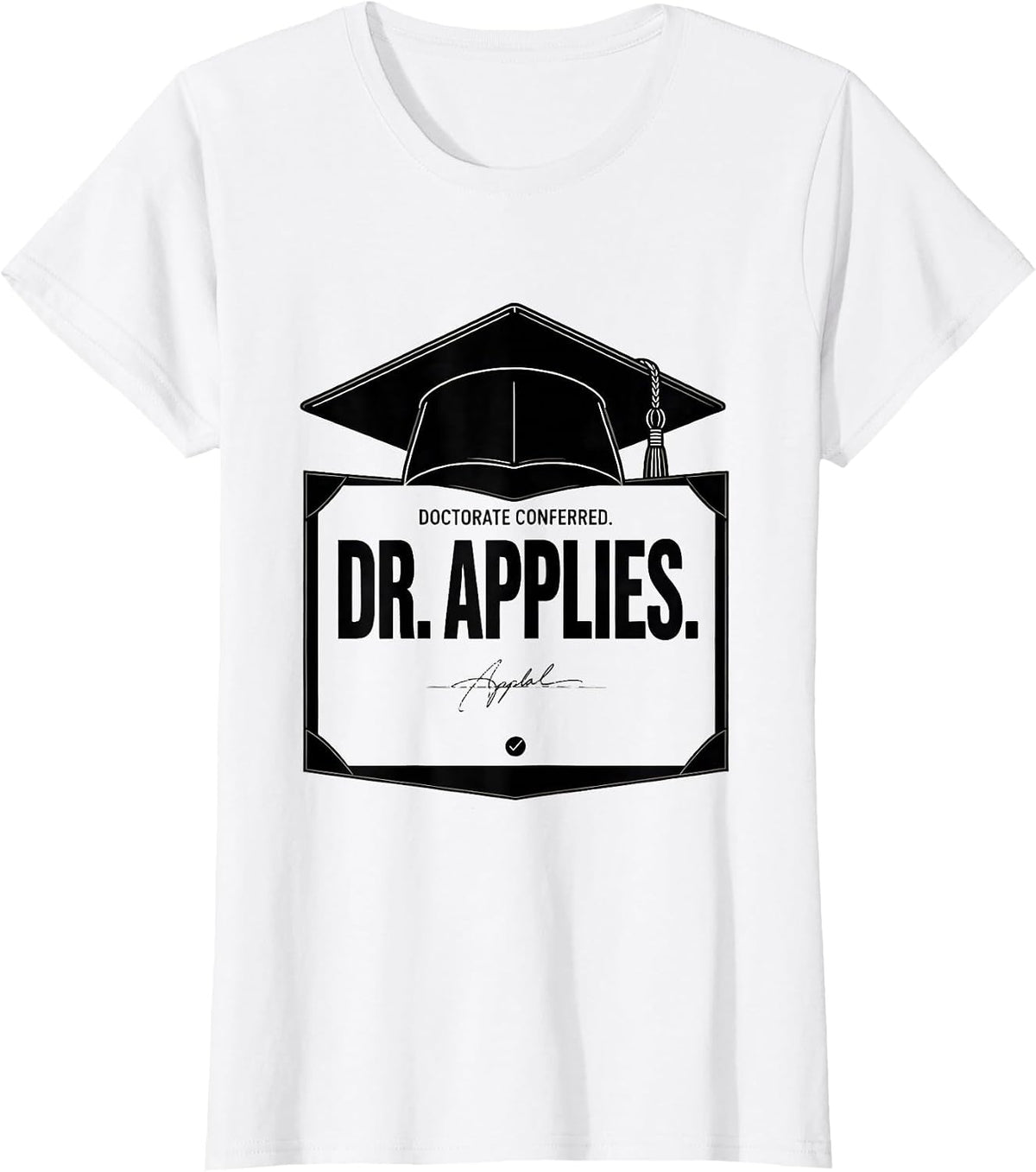 Women's Doctorate Conferred Dr Applies Funny PhD Graduation Gift T-Shirt - White