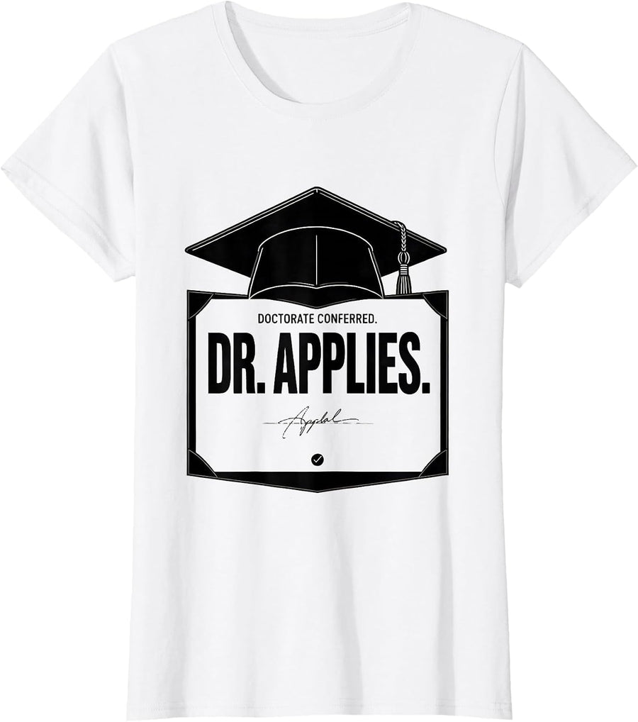 Women's Doctorate Conferred Dr Applies Funny PhD Graduation Gift T-Shirt - White