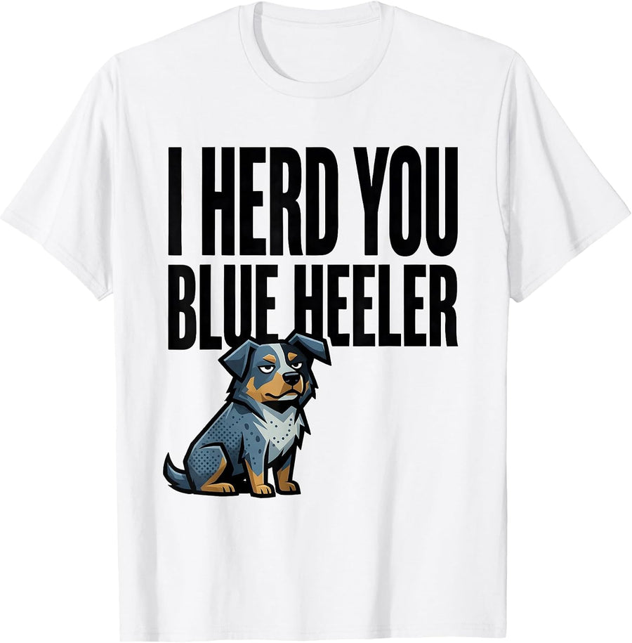 Men's I Herd You, Blue Heeler Funny Australian Cattle Dog Owner T-Shirt - White