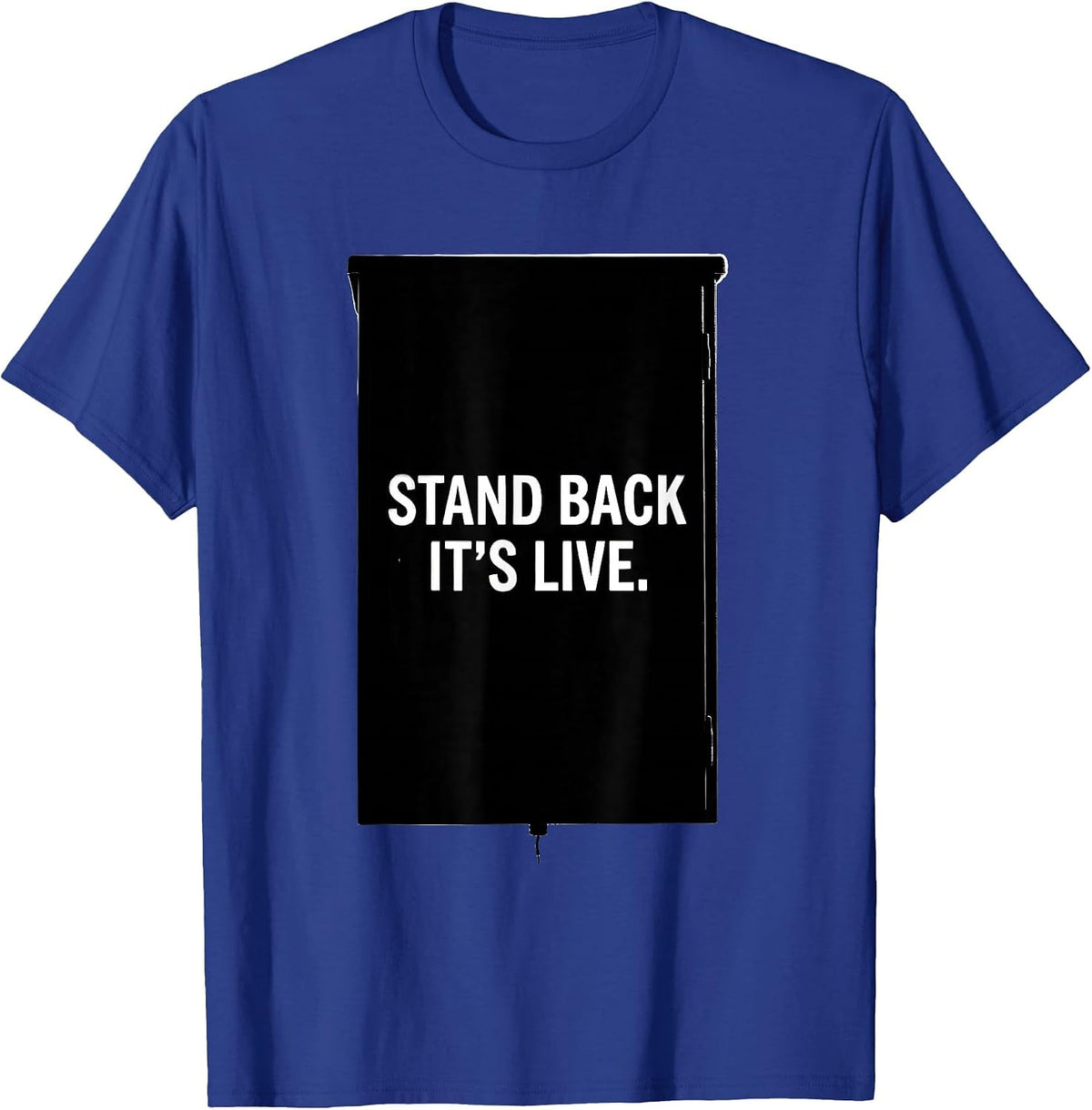 Men's Stand Back It's Live Electrician Engineer Lineman Gift T-Shirt - Royal Blue