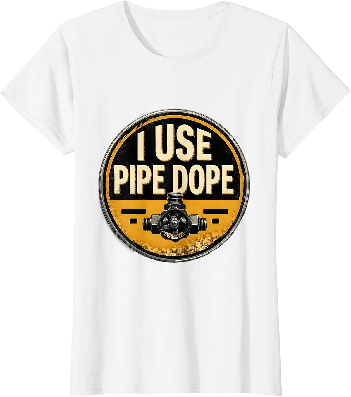 I Use Pipe Dope Funny Plumber Pipefitter Steamfitter Gift T-Shirt - White