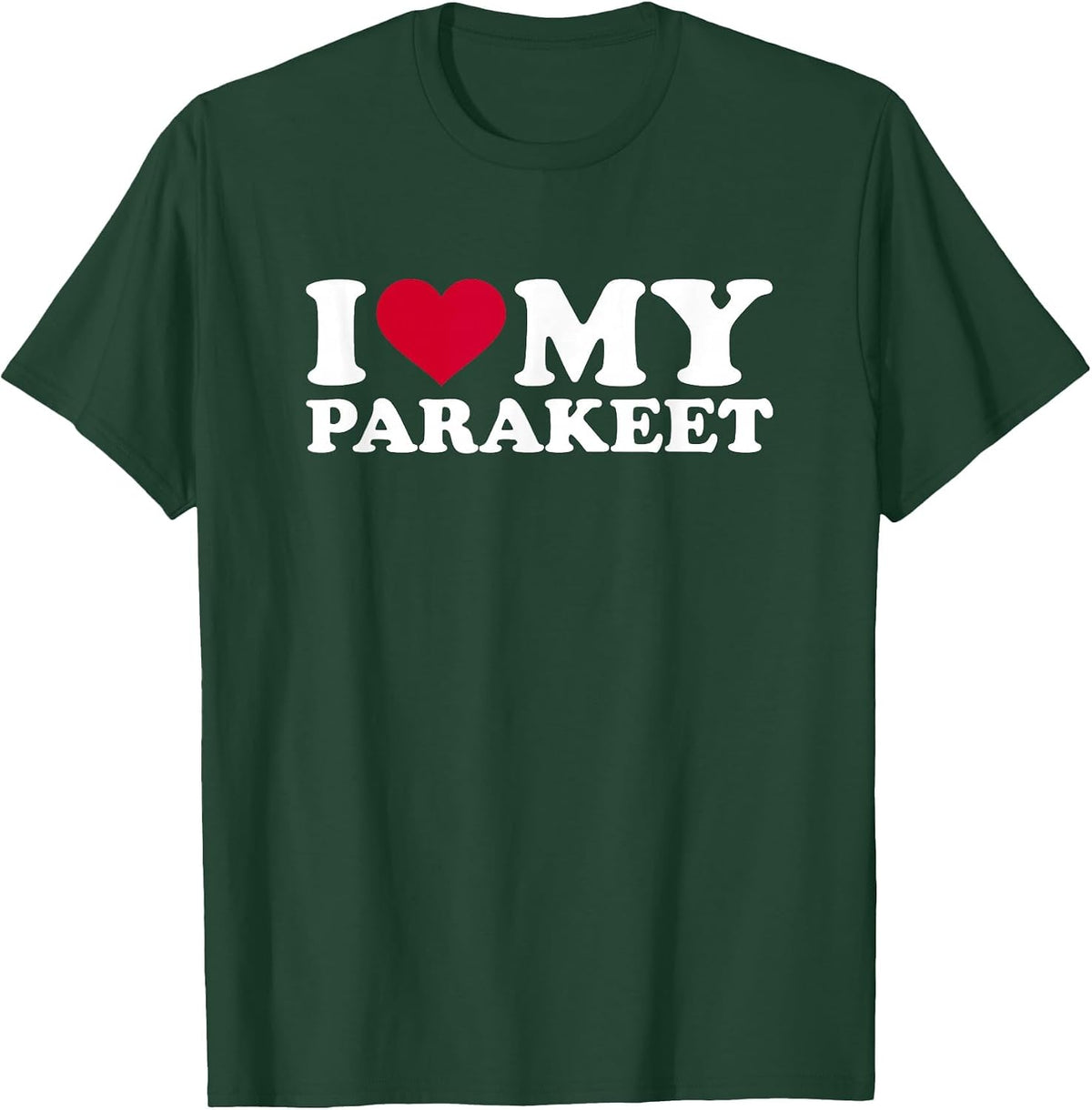 I Love My Parakeet T-Shirt - Dark Green