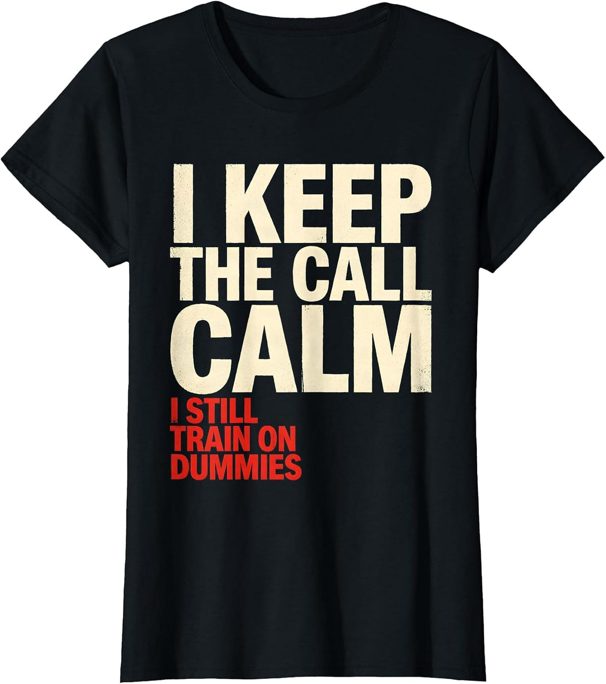 I Keep The Call Calm I Still Train On Dummies Funny EMT T-Shirt - Black