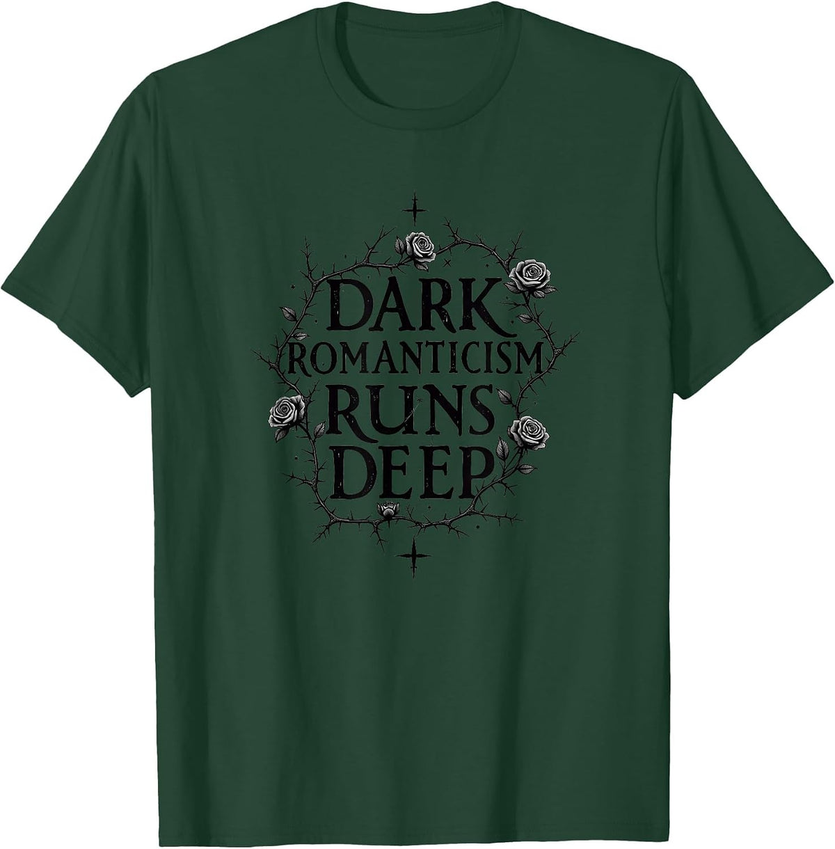Dark Romanticism Runs Deep Gothic Design T-Shirt - Dark Green