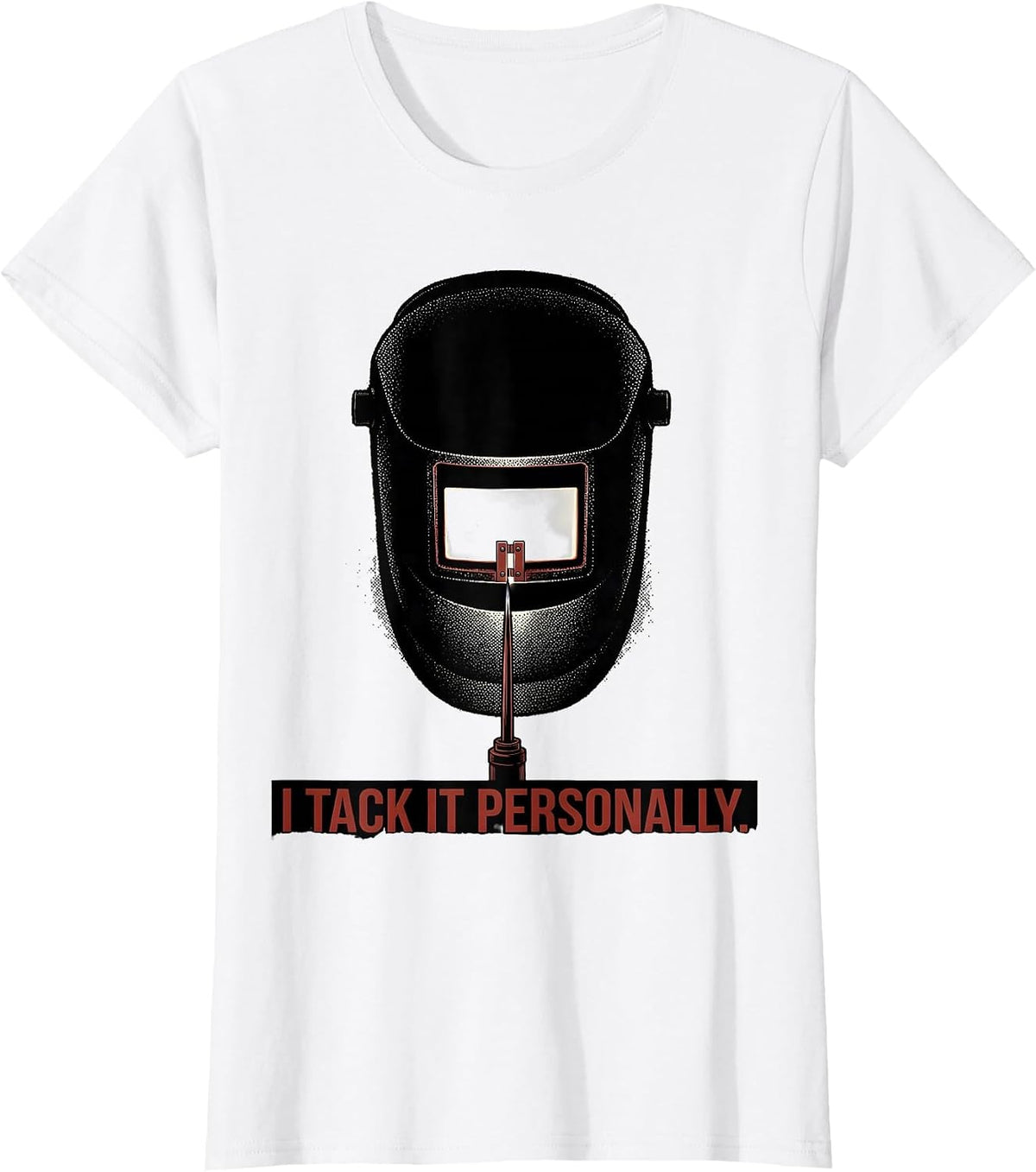 I Tack It Personally Funny Welder Metal Worker Gift T-Shirt - White