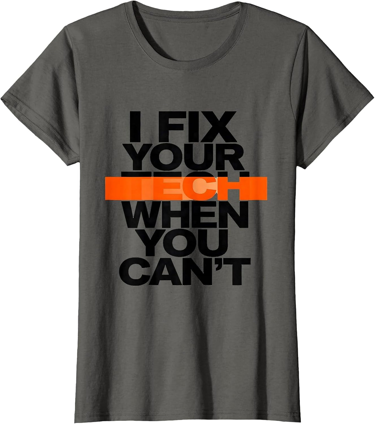 Women's I Fix Your Tech When You Can't Funny Tech Support Sarcastic T-Shirt - Asphalt Grey