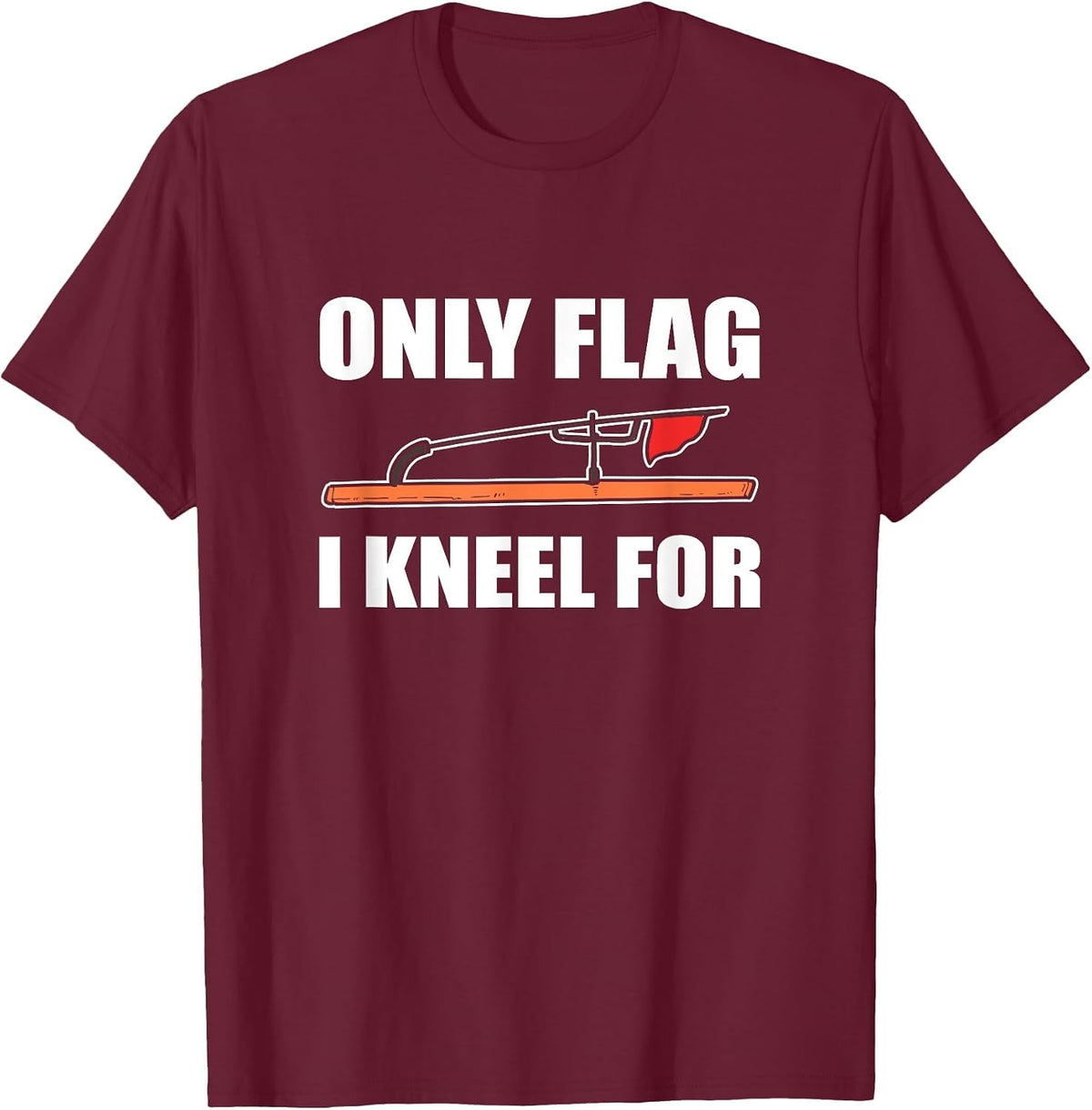 Only Flag I Kneel for - Ice Fishing Red Flag T-Shirt - Burgundy