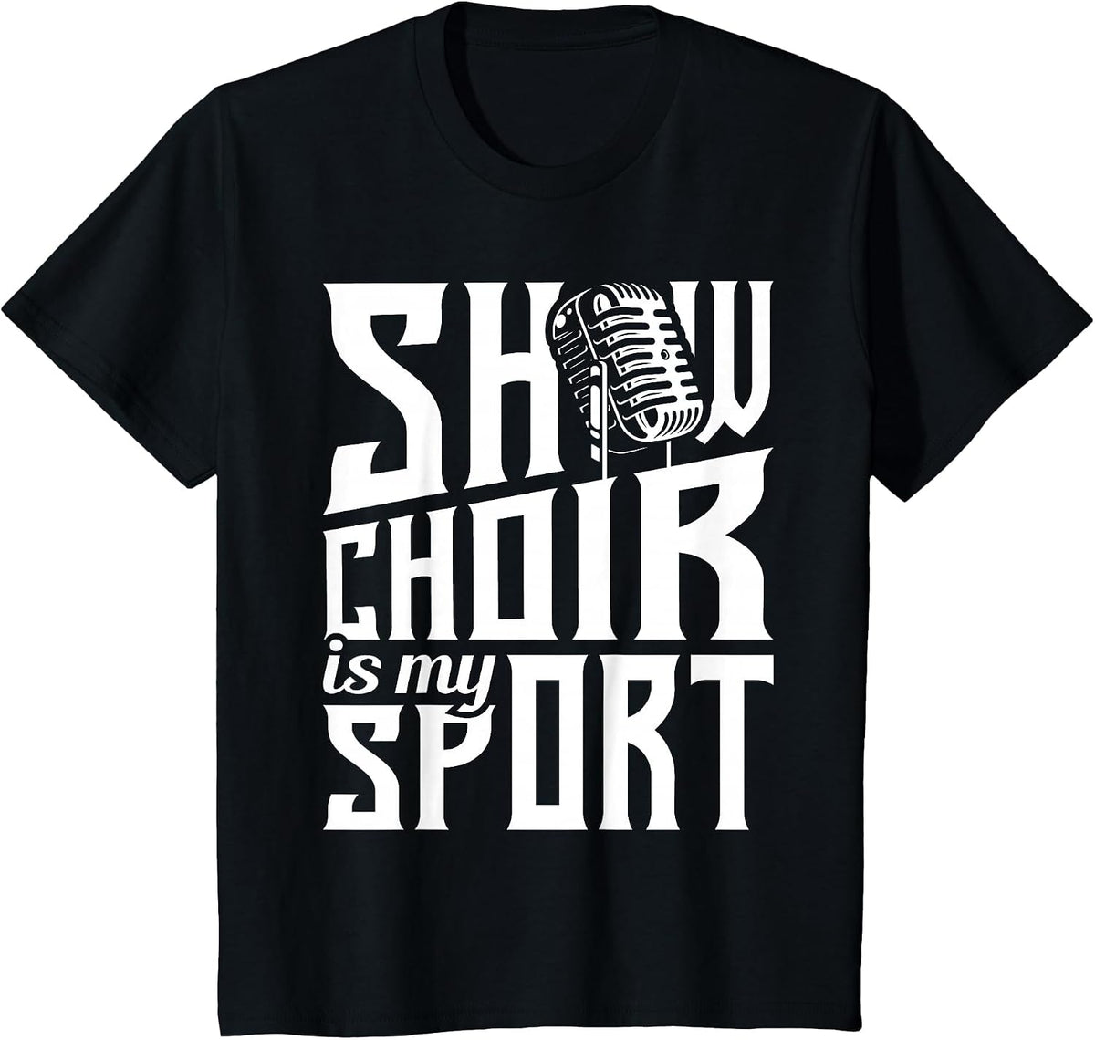 Show Choir is My Sport - Chorister Choir Singer Gospel T-Shirt - Black