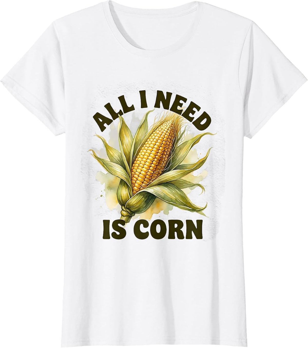Women's All I Need Is Corn Funny Vegetable Lover Design T-Shirt - White