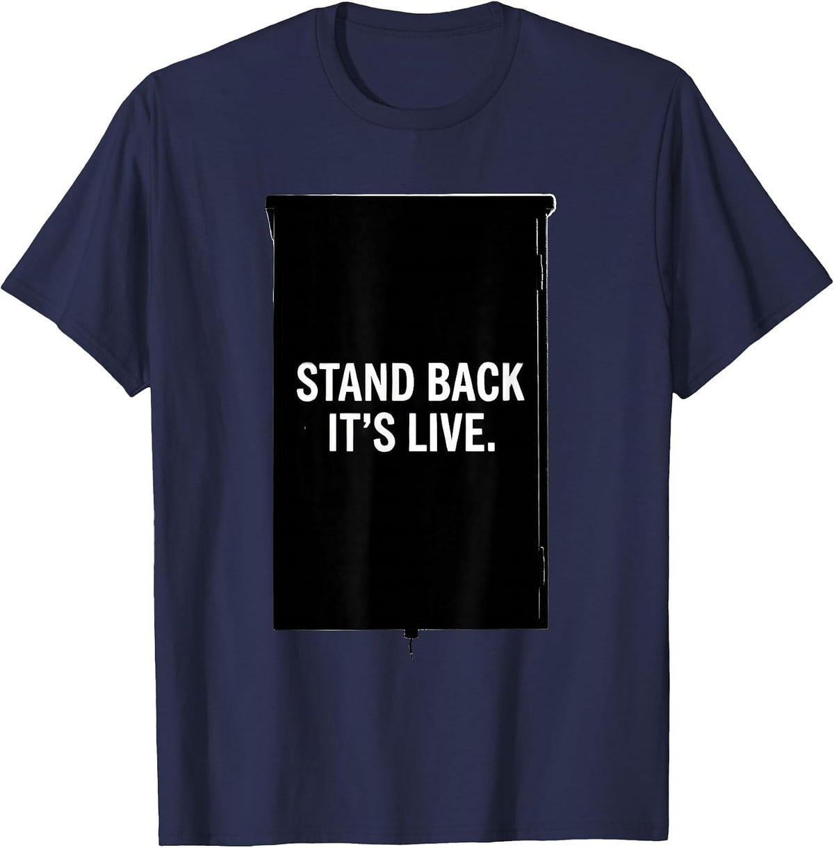 Men's Stand Back It's Live Electrician Engineer Lineman Gift T-Shirt - Navy Blue
